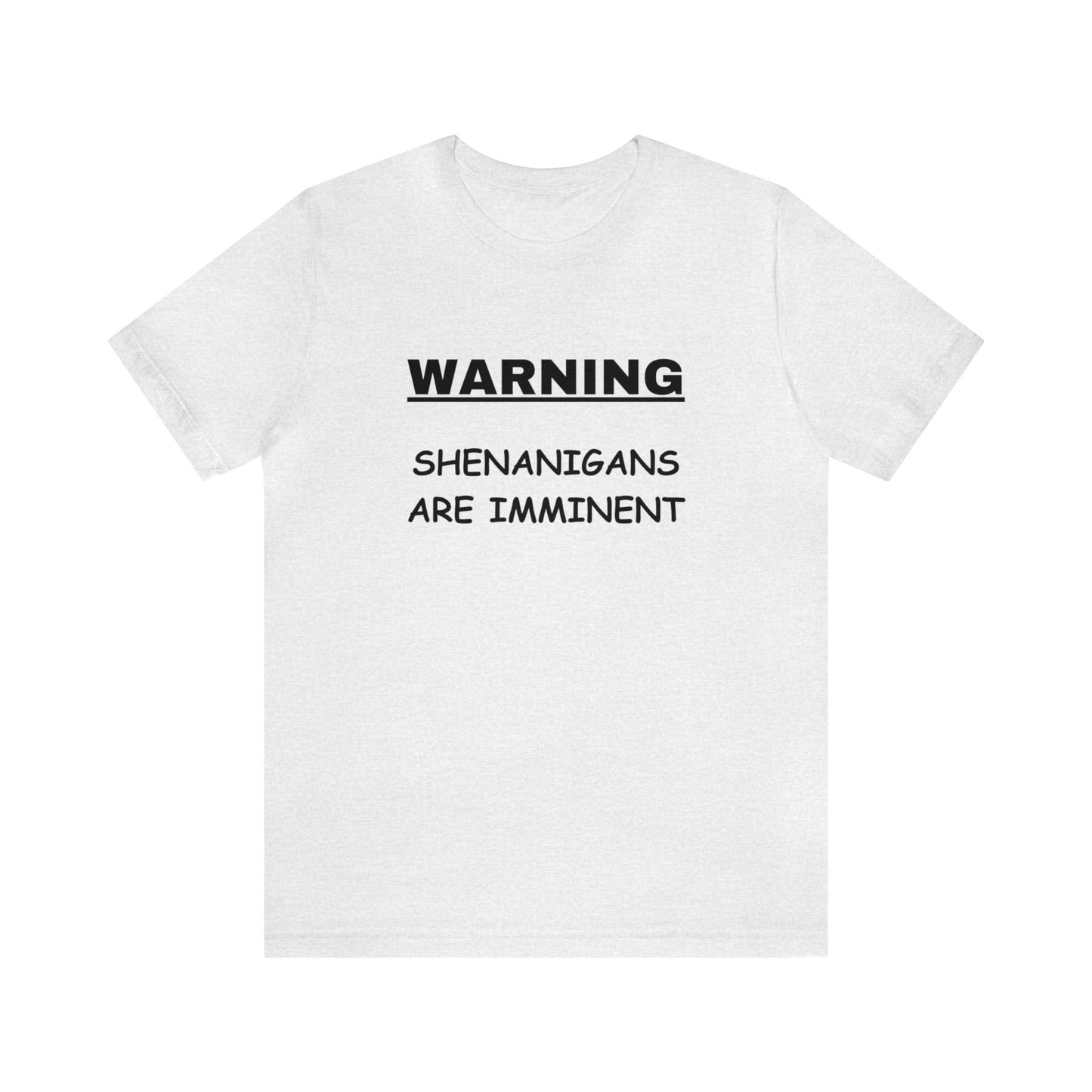 WARNING: Shenanigans are Imminent-Unisex Short Sleeve Tee