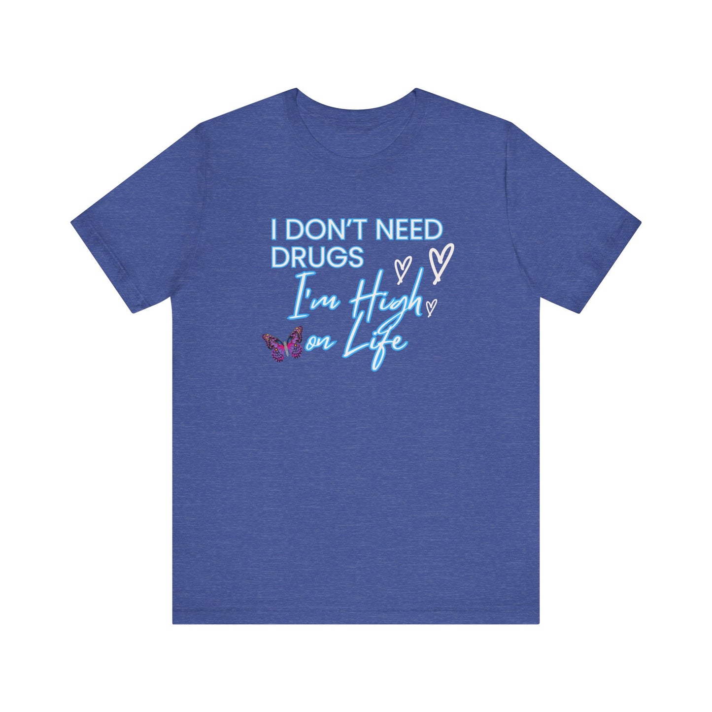 I Don't Need Drugs I'm High on Life-Unisex Jersey Short Sleeve Tee