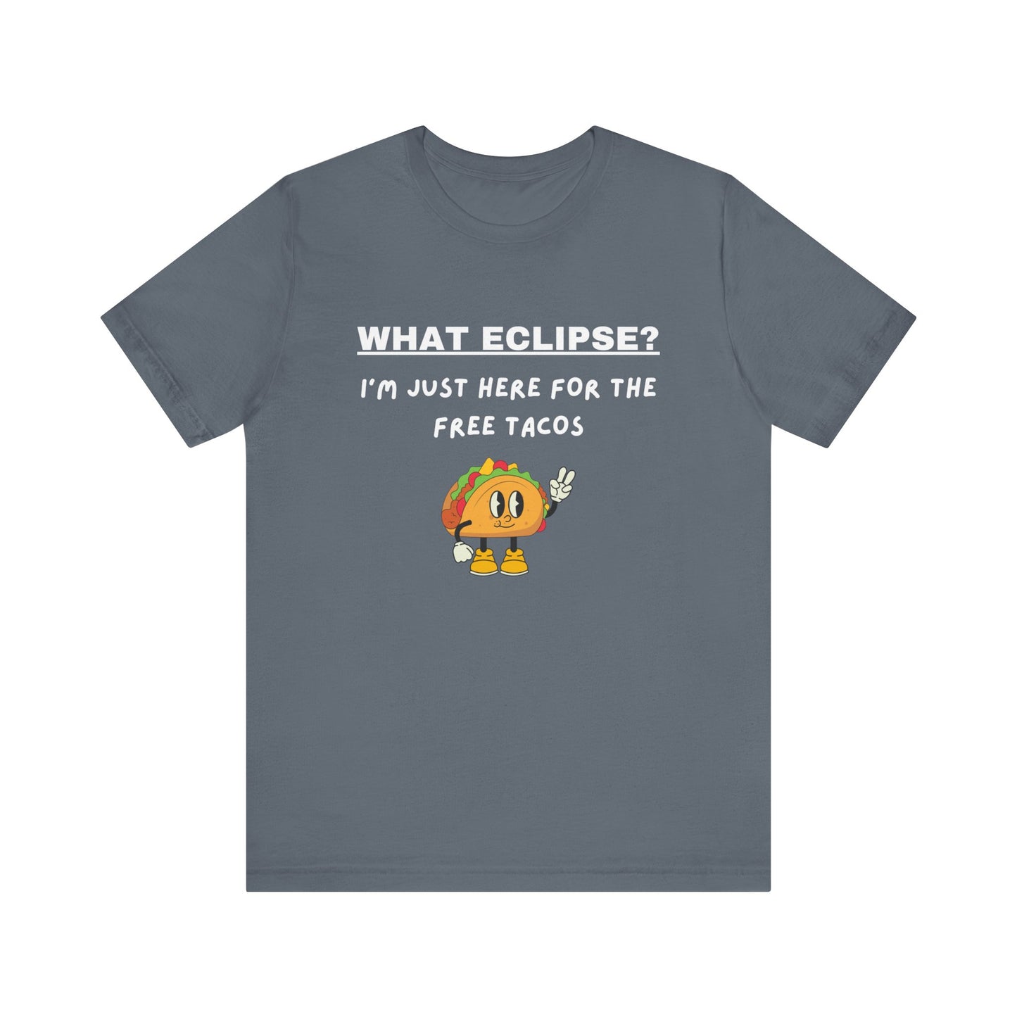 What Eclipse?  I'm Just Here for the Free Tacos-Unisex Jersey Short Sleeve Tee