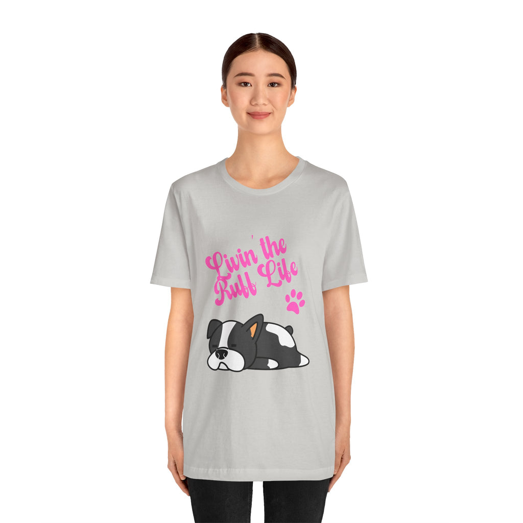 Livin' the Ruff Life- Unisex Jersey Short Sleeve Tee