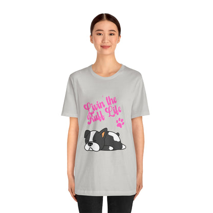 Livin' the Ruff Life- Unisex Jersey Short Sleeve Tee