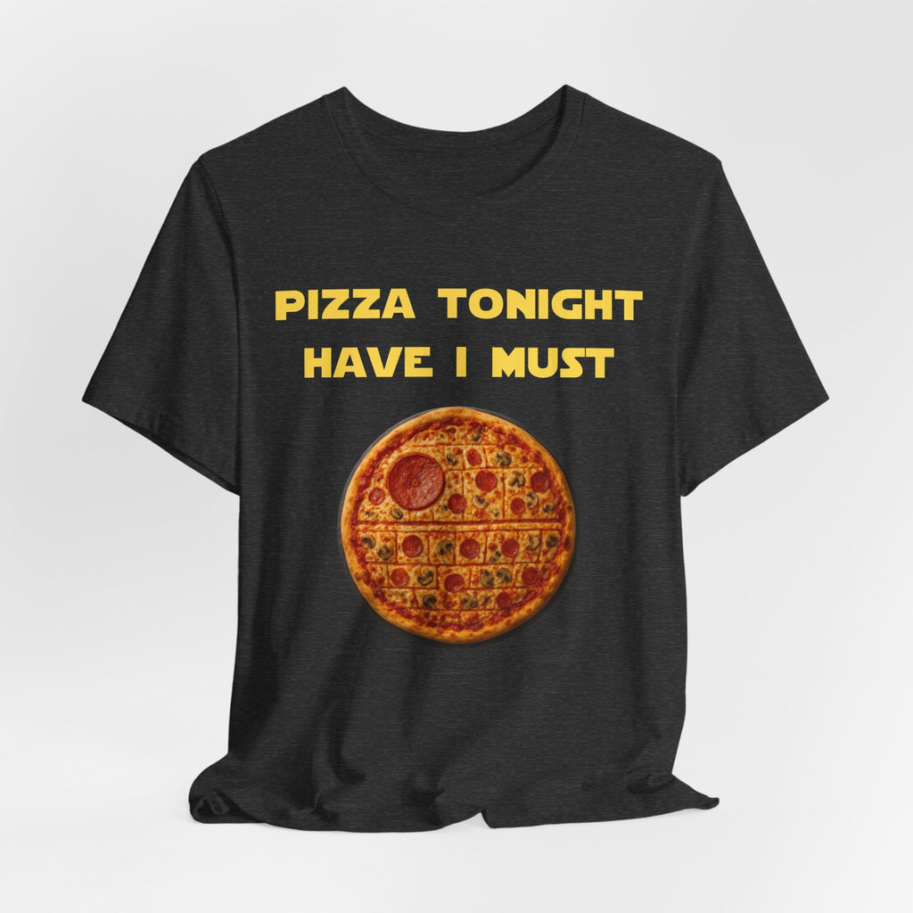 Pizza Tonight Have I Must-Unisex Jersey Short Sleeve Tee