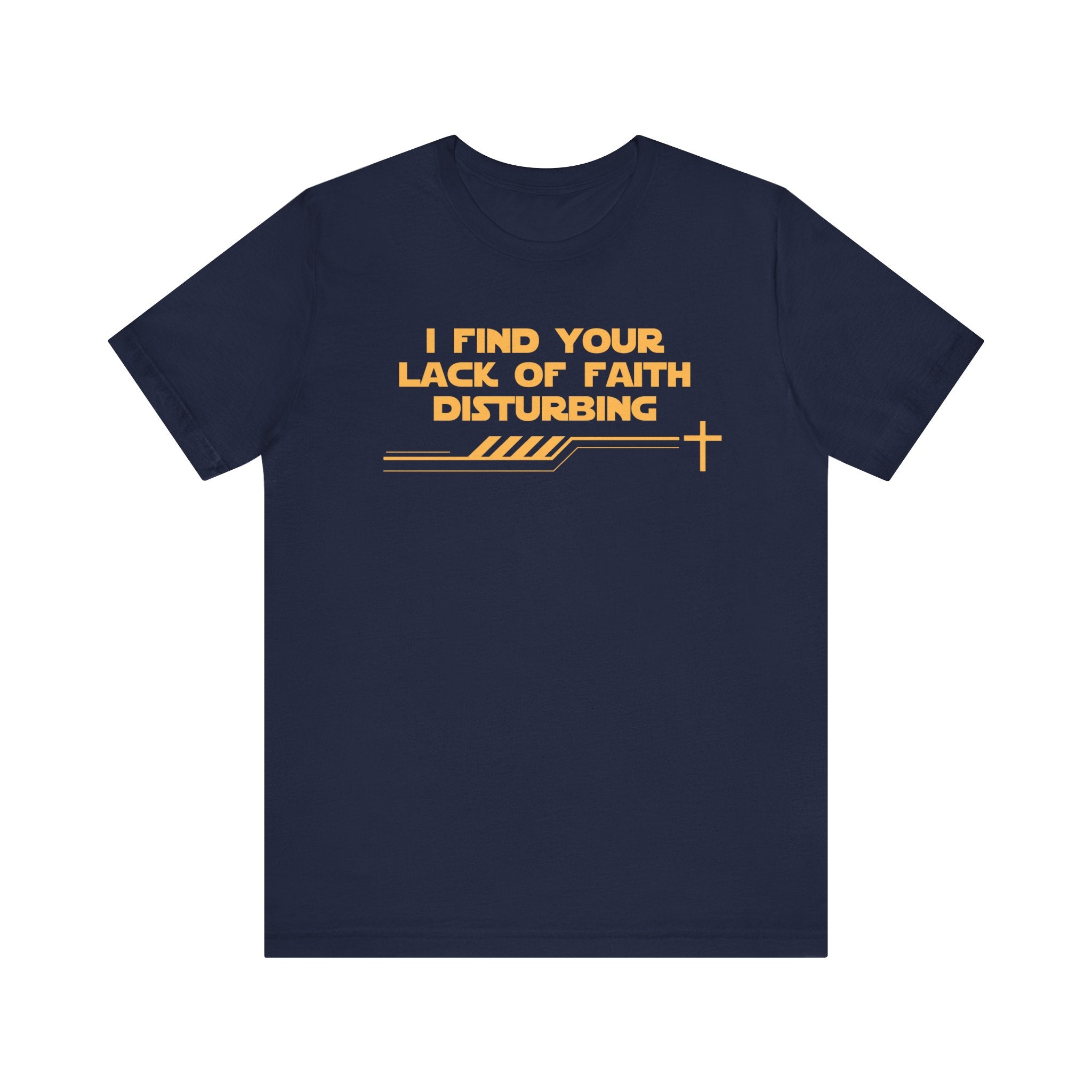 I Find Your Lack of Faith Disturbing-Unisex Jersey Short Sleeve Tee
