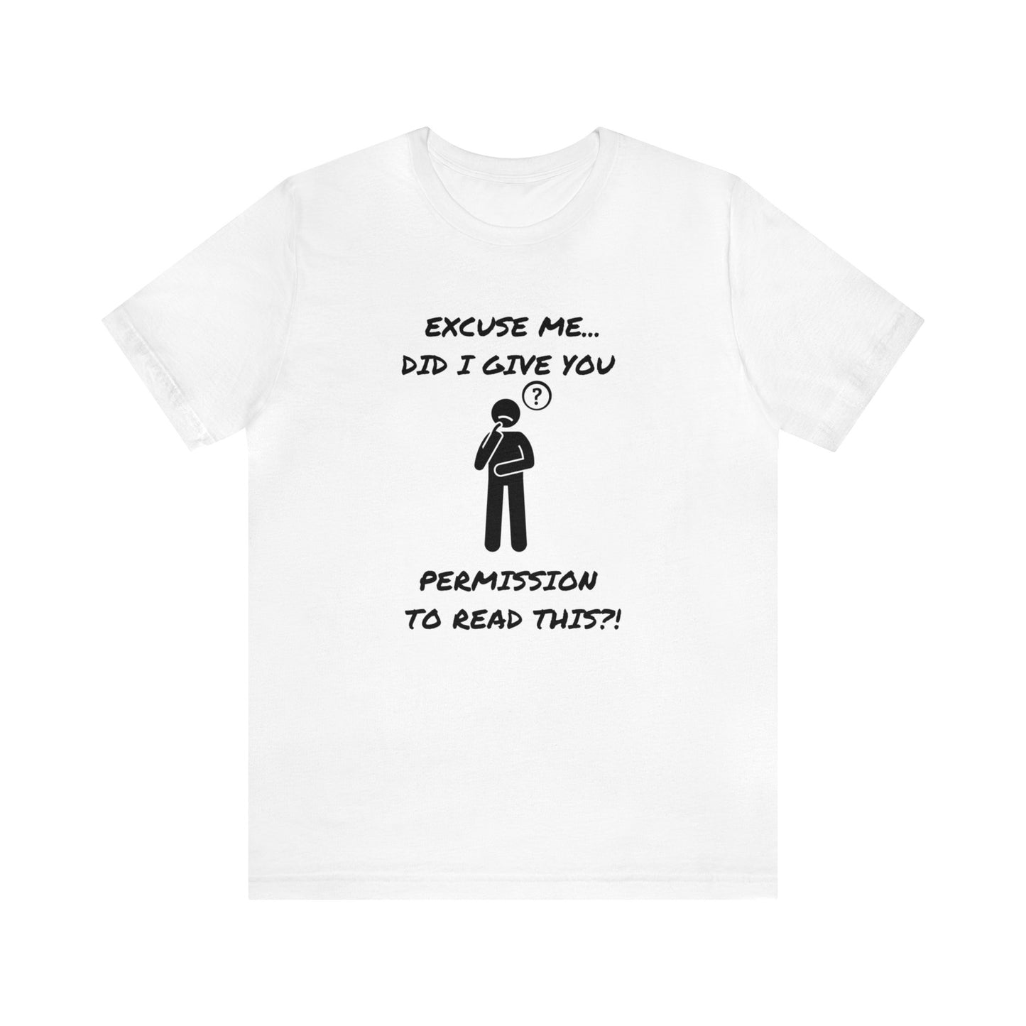 Excuse Me...Did I Give You Permission to Read This?!-Unisex Short Sleeve Tee