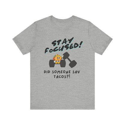 Stay Focused: Did Someone Say Tacos?-Unisex Jersey Short Sleeve Tee