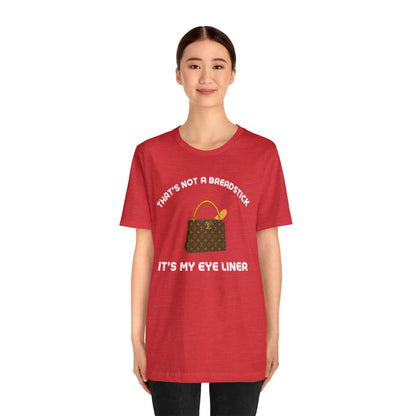 That's Not a Breadstick It's My Eye Liner-Unisex Jersey Short Sleeve Tee