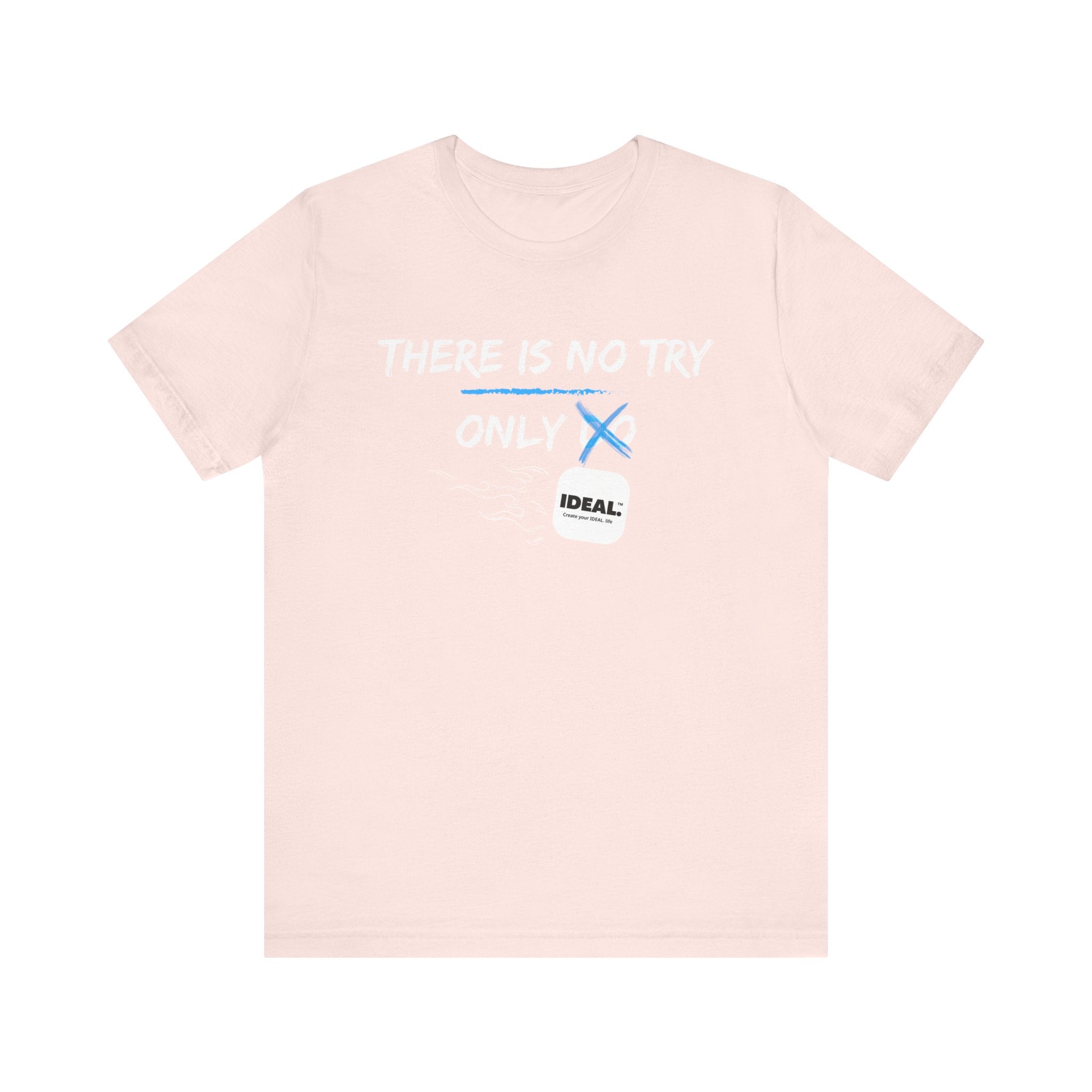 There is No Try Only Ideal-Unisex Jersey Short Sleeve Tee