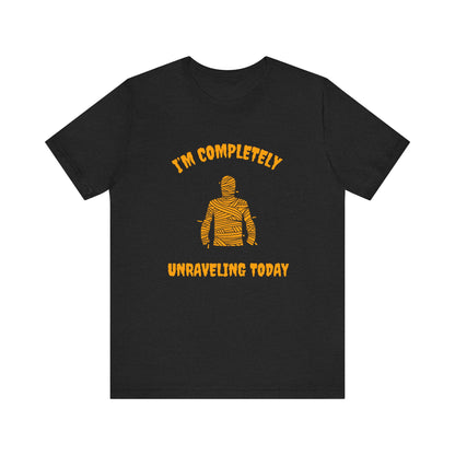 I'm Completely Unraveling Today.-Unisex Jersey Short Sleeve Tee