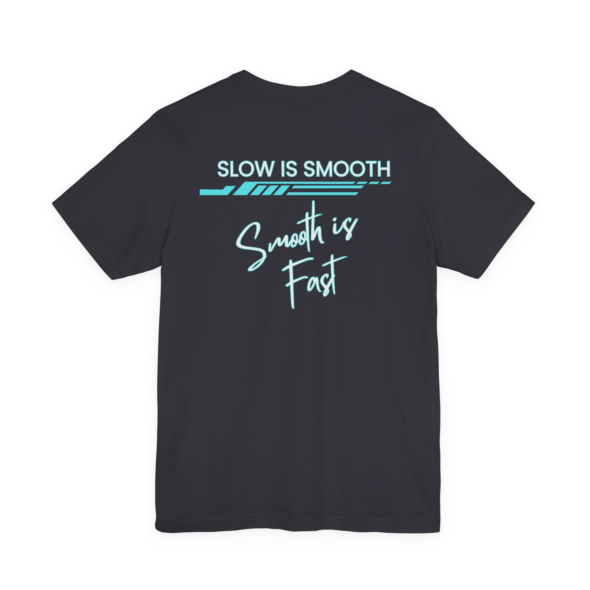Slow is Smooth...Smooth is Fast-Double Sided Print-Unisex Jersey Short Sleeve Tee