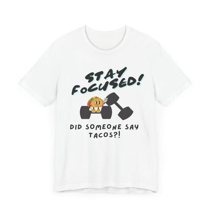 Stay Focused: Did Someone Say Tacos?-Unisex Jersey Short Sleeve Tee