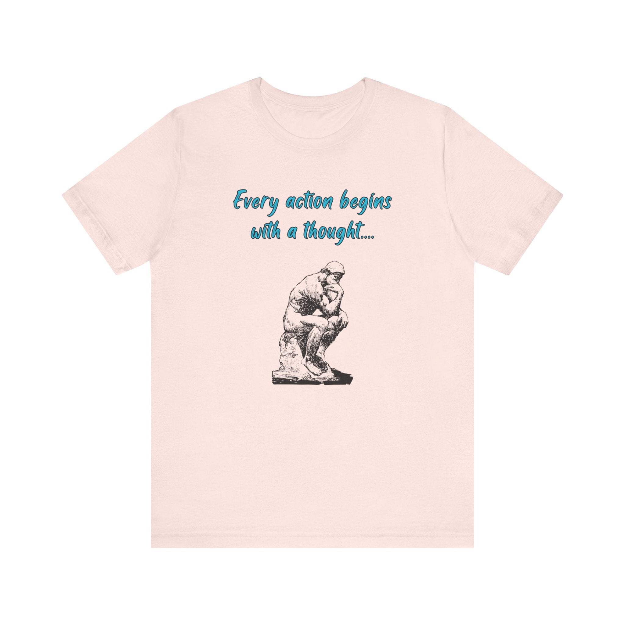 Every Action Begins with a Thought-Unisex Jersey Short Sleeve Tee