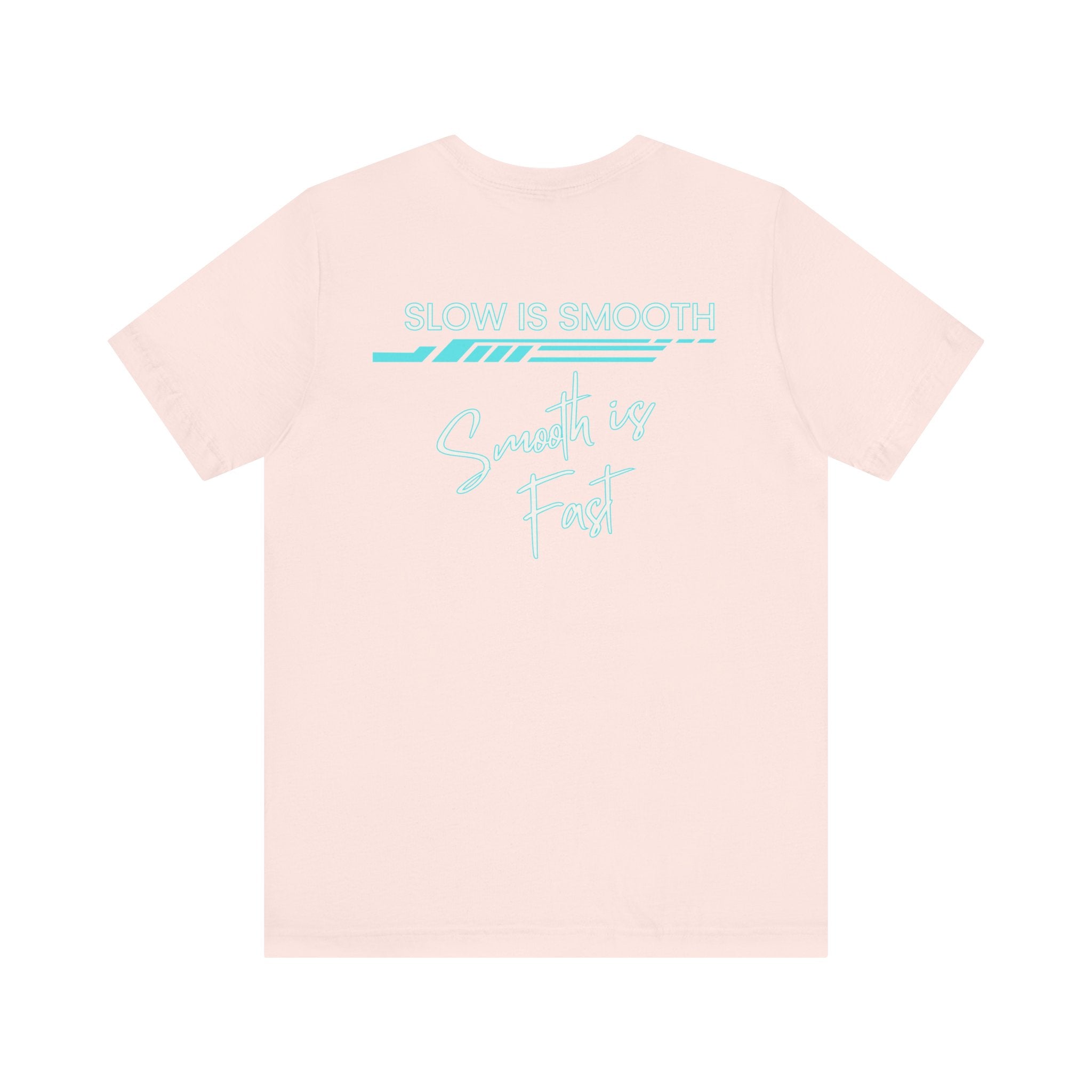 Slow is Smooth...Smooth is Fast-Double Sided Print-Unisex Jersey Short Sleeve Tee
