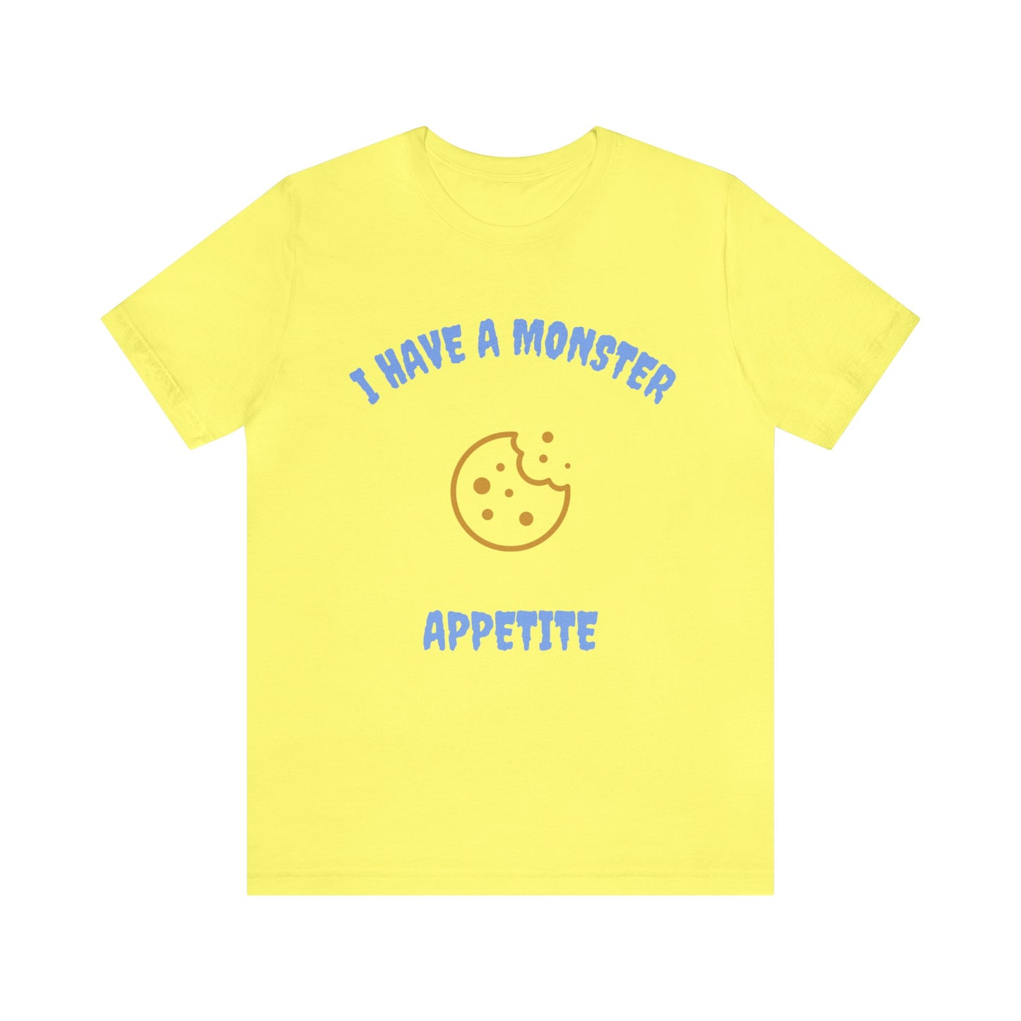 I Have a Monster Appetite (2 Sided Print w/Cookie on Top Back)Unisex Jersey Tee