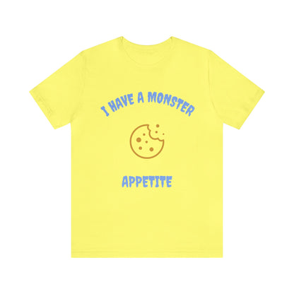 I Have a Monster Appetite (2 Sided Print w/Cookie on Top Back)Unisex Jersey Tee