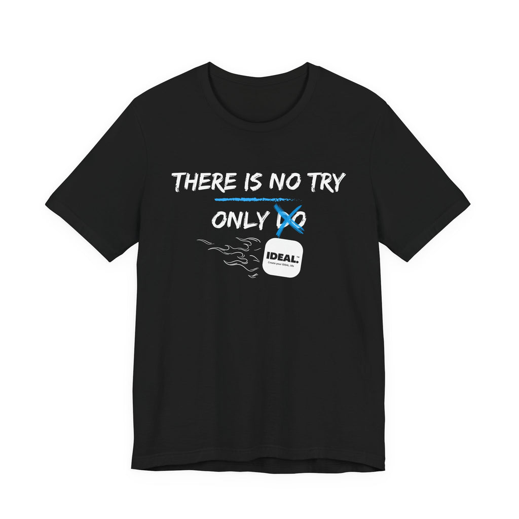 There is No Try Only Ideal-Unisex Jersey Short Sleeve Tee