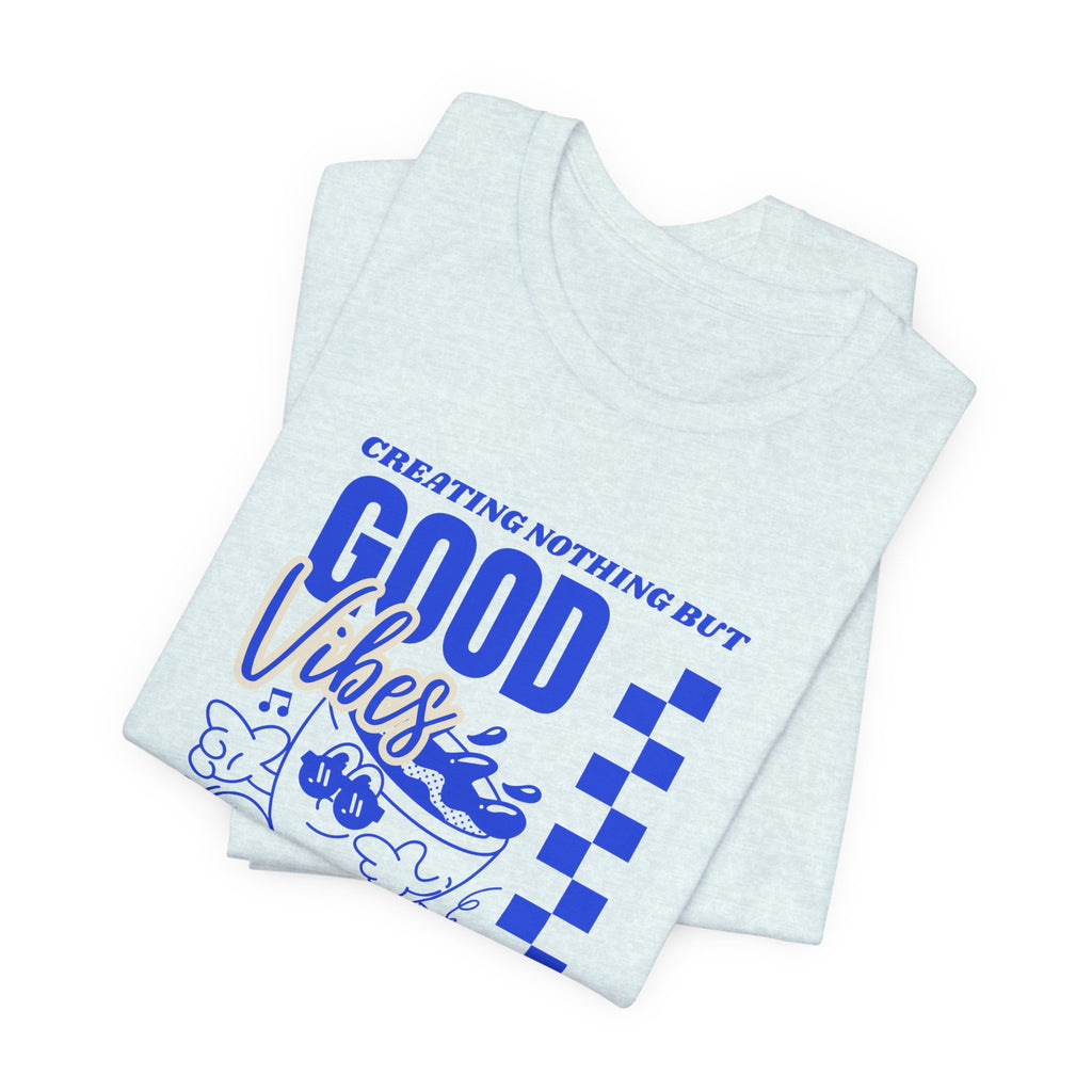 Creating Nothing But Good Vibes-Unisex Jersey Short Sleeve Tee