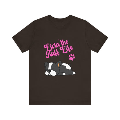 Livin' the Ruff Life- Unisex Jersey Short Sleeve Tee