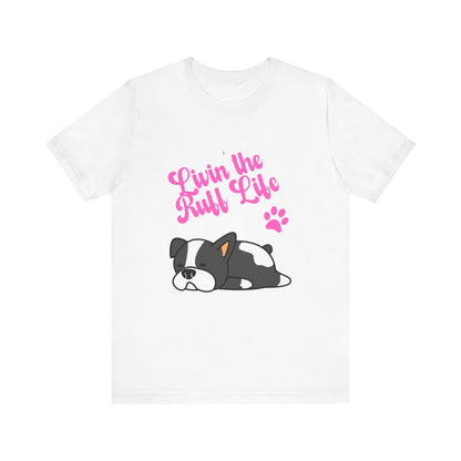 Livin' the Ruff Life- Unisex Jersey Short Sleeve Tee