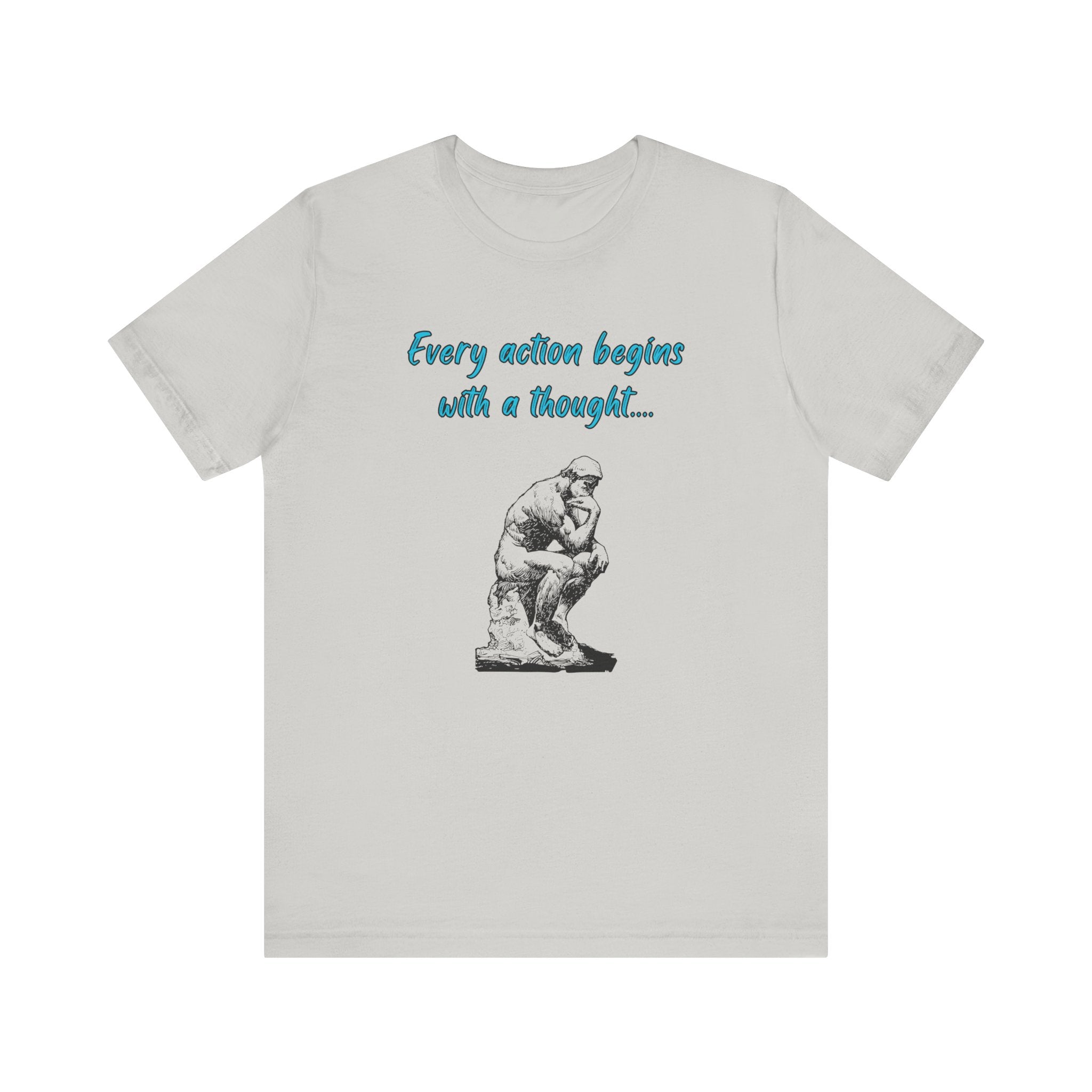 Every Action Begins with a Thought-Unisex Jersey Short Sleeve Tee
