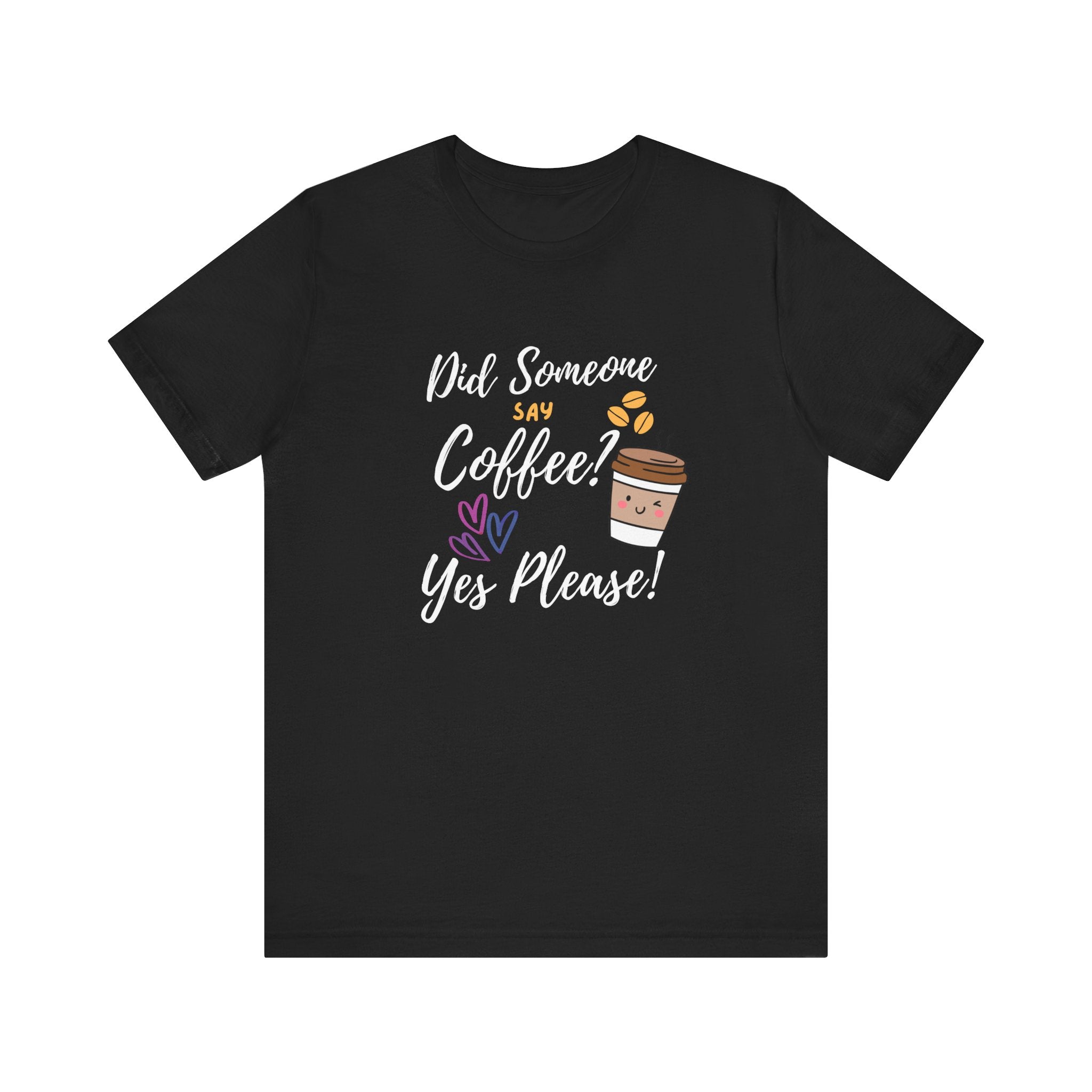 Did Someone Say Coffee?  Yes Please!-Double Sided Print-Unisex Jersey Short Sleeve Tee