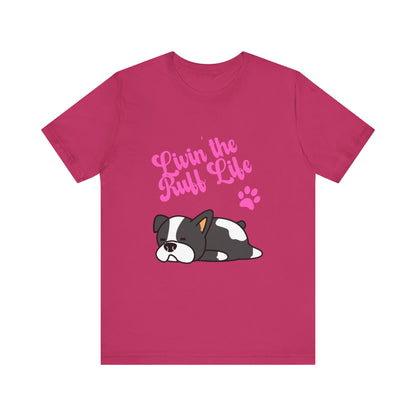 Livin' the Ruff Life- Unisex Jersey Short Sleeve Tee