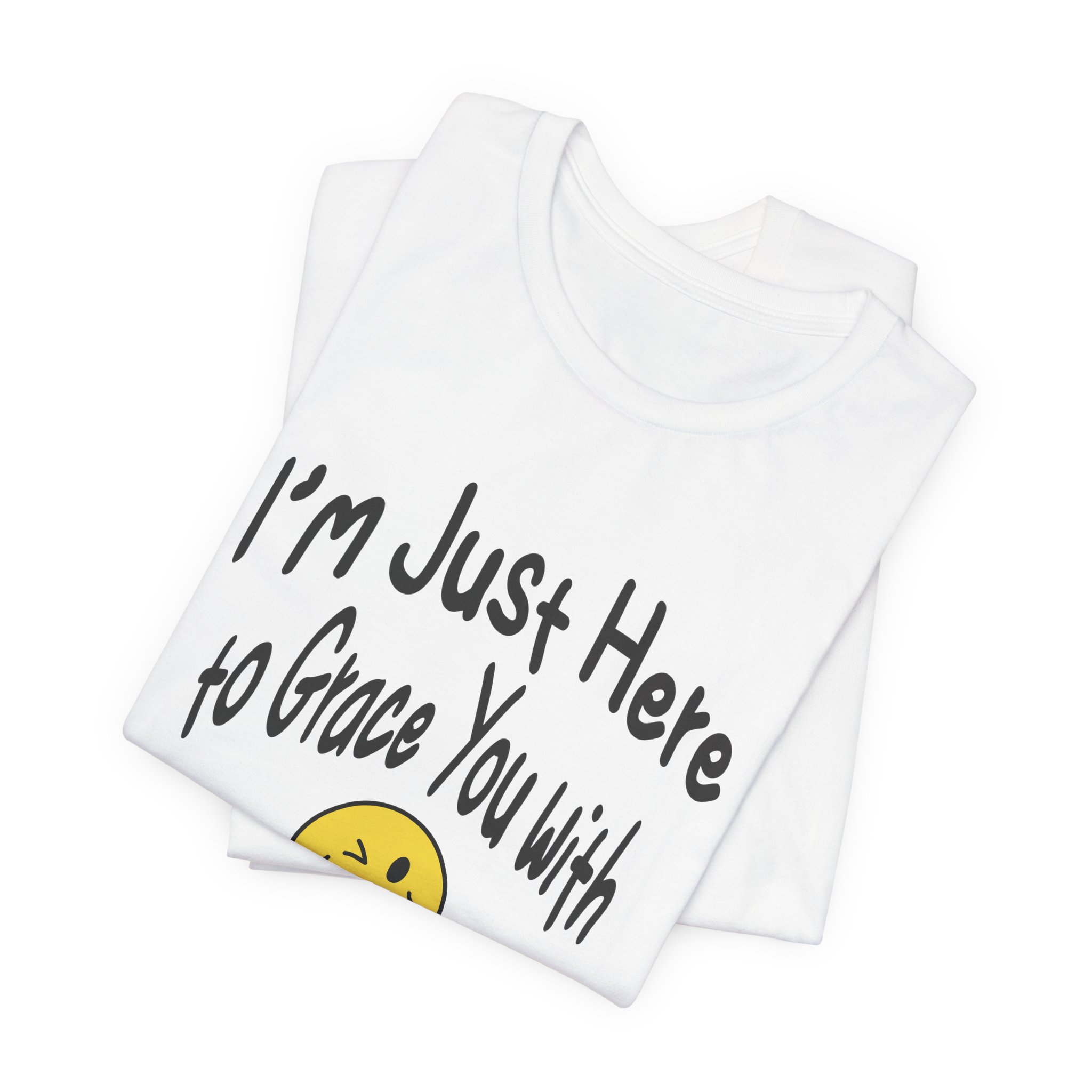 I'm Just Here to Grace You with My Presence-Unisex Jersey Short Sleeve Tee - Image 3