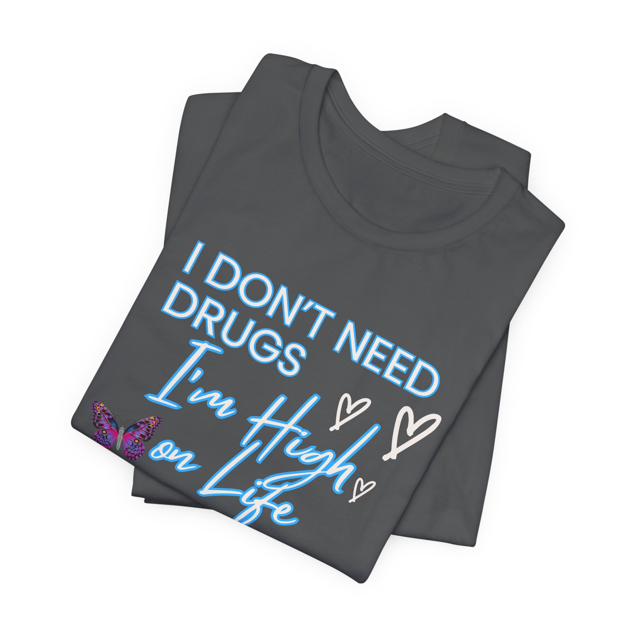 I Don't Need Drugs I'm High on Life-Unisex Jersey Short Sleeve Tee - Image 43