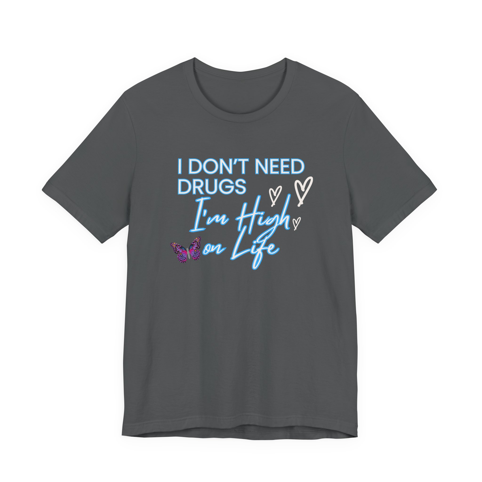 I Don't Need Drugs I'm High on Life-Unisex Jersey Short Sleeve Tee - Image 41