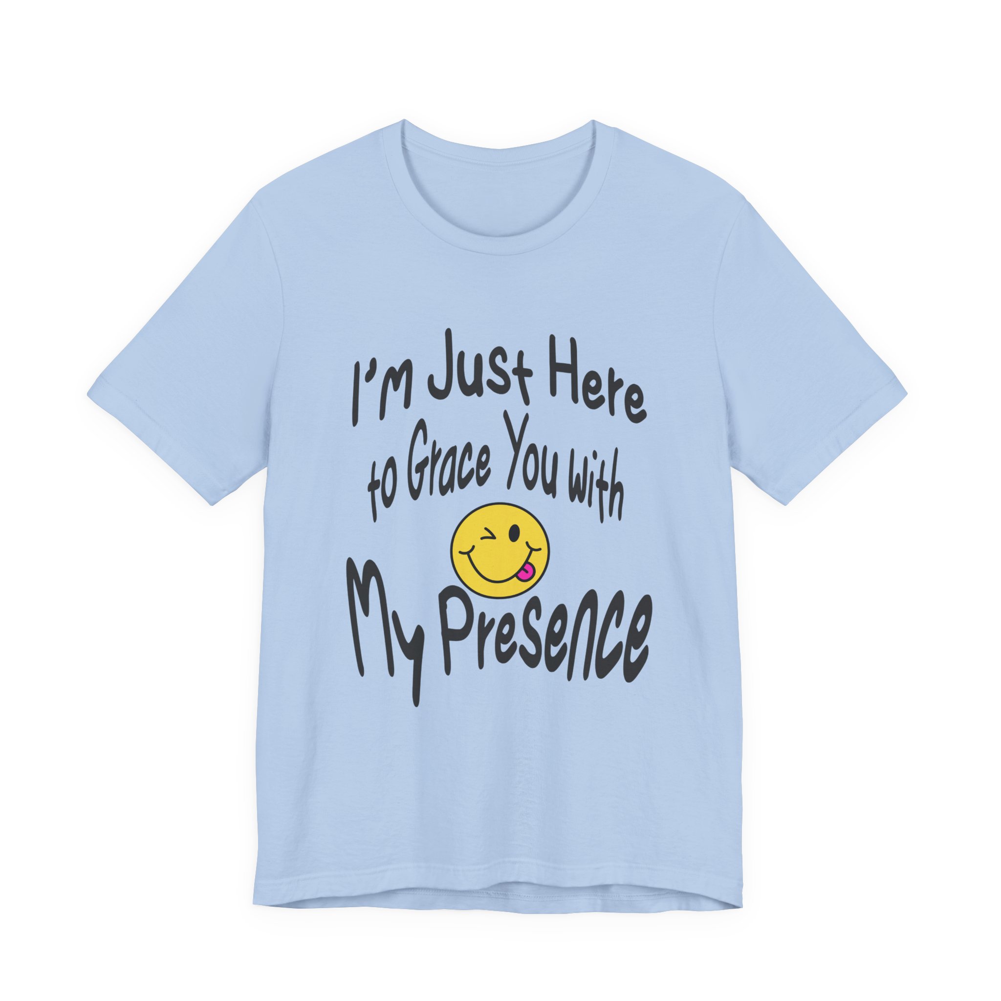 I'm Just Here to Grace You with My Presence-Unisex Jersey Short Sleeve Tee - Image 41