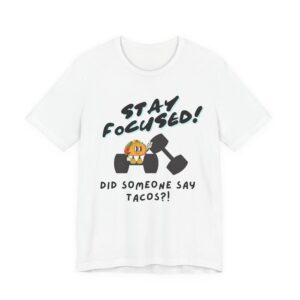 Stay Focused: Did Someone Say Tacos?-Unisex Jersey Short Sleeve Tee