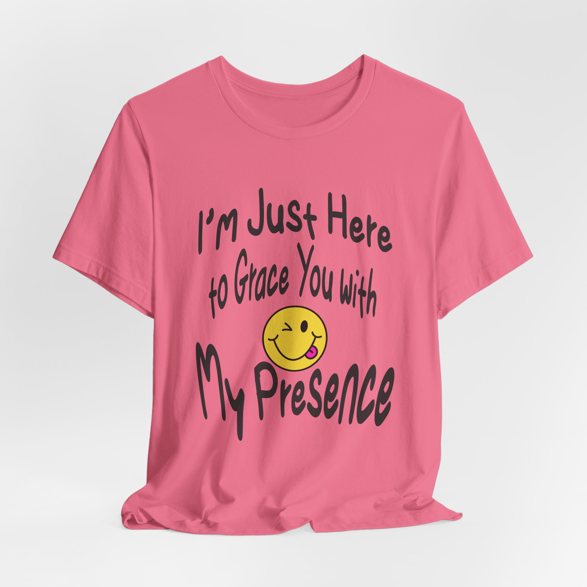 I'm Just Here to Grace You with My Presence-Unisex Jersey Short Sleeve Tee - Image 64