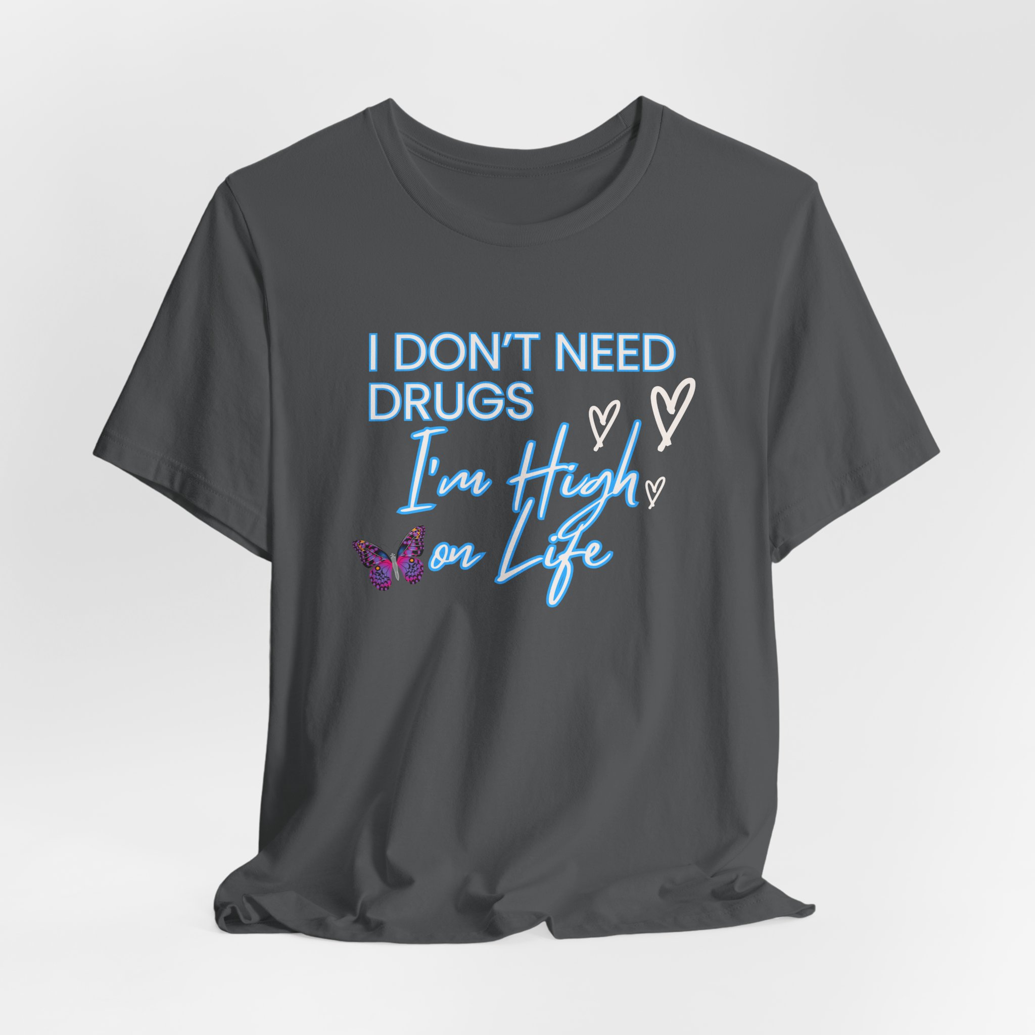 I Don't Need Drugs I'm High on Life-Unisex Jersey Short Sleeve Tee - Image 44