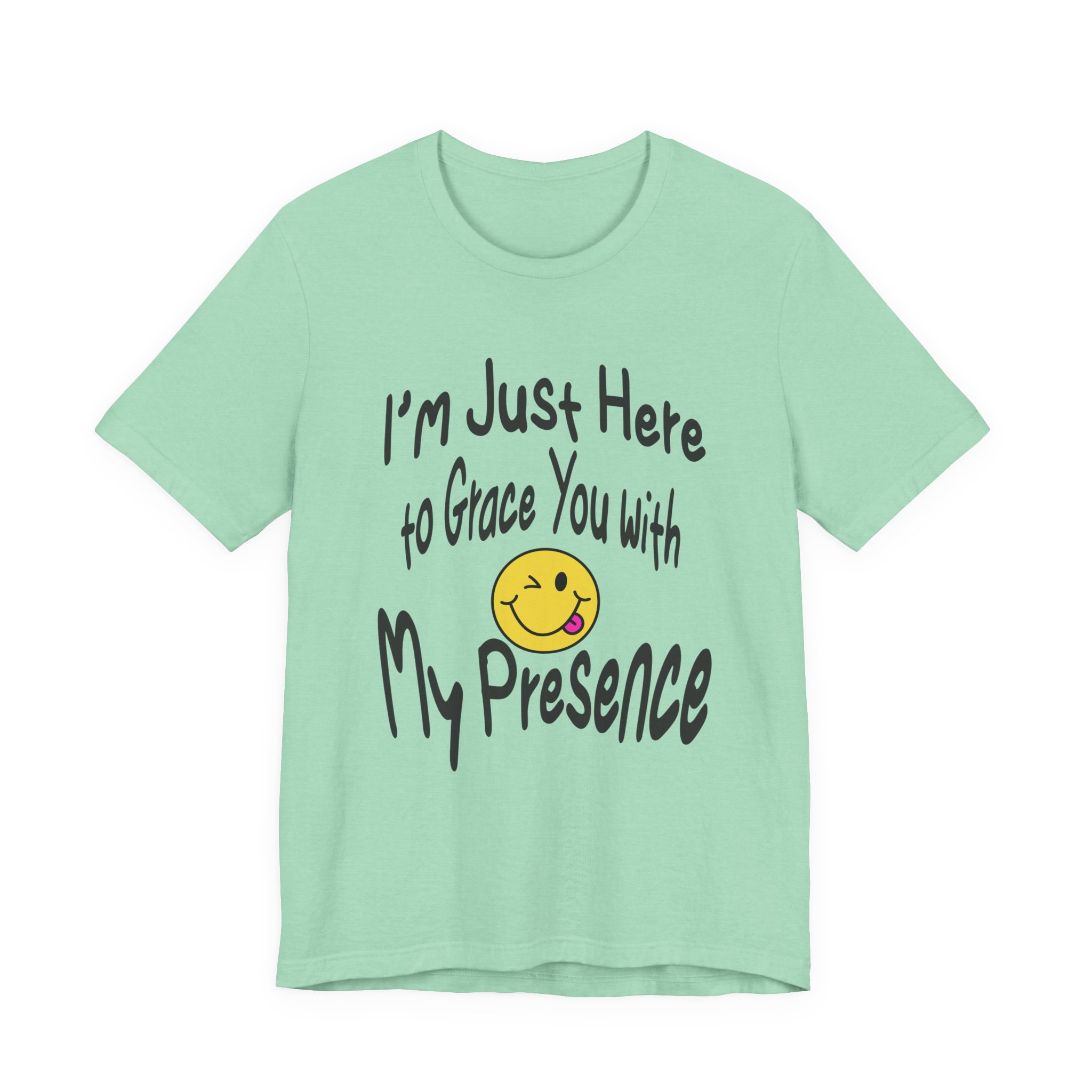 I'm Just Here to Grace You with My Presence-Unisex Jersey Short Sleeve Tee - Image 29
