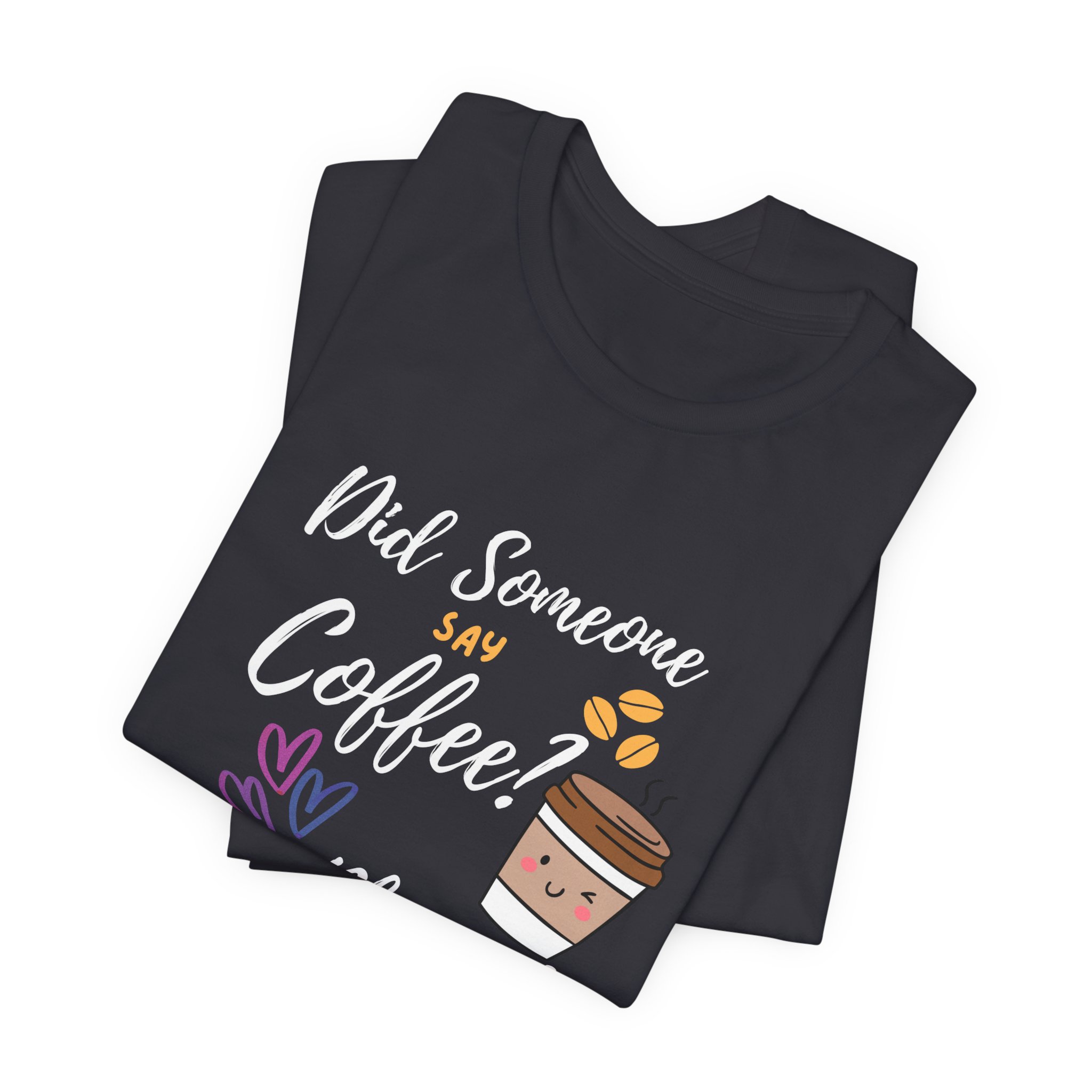 Did Someone Say Coffee? Yes Please!-Double Sided Print-Unisex Jersey Short Sleeve Tee - Image 24