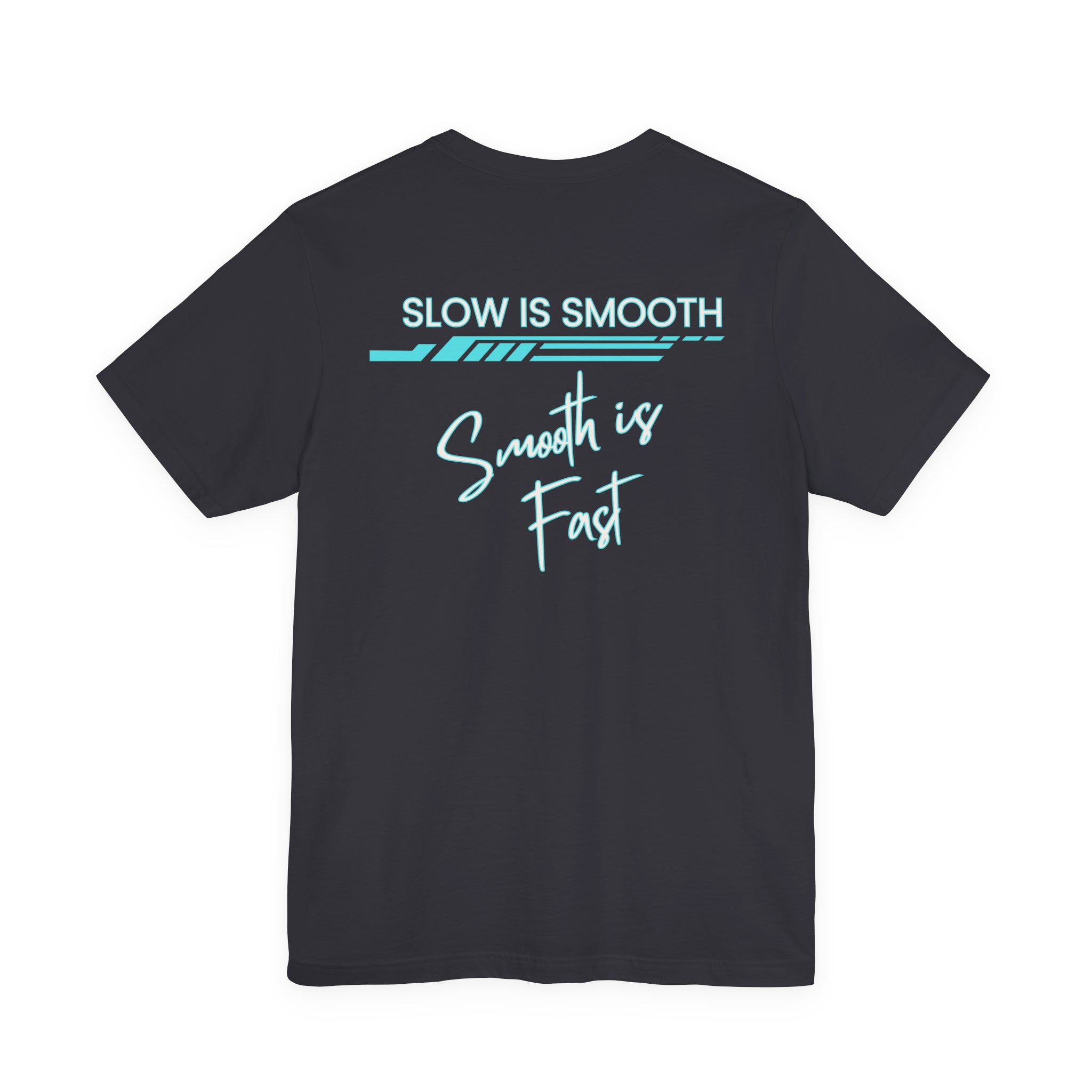 Slow is Smooth...Smooth is Fast-Double Sided Print-Unisex Jersey Short Sleeve Tee - Image 35