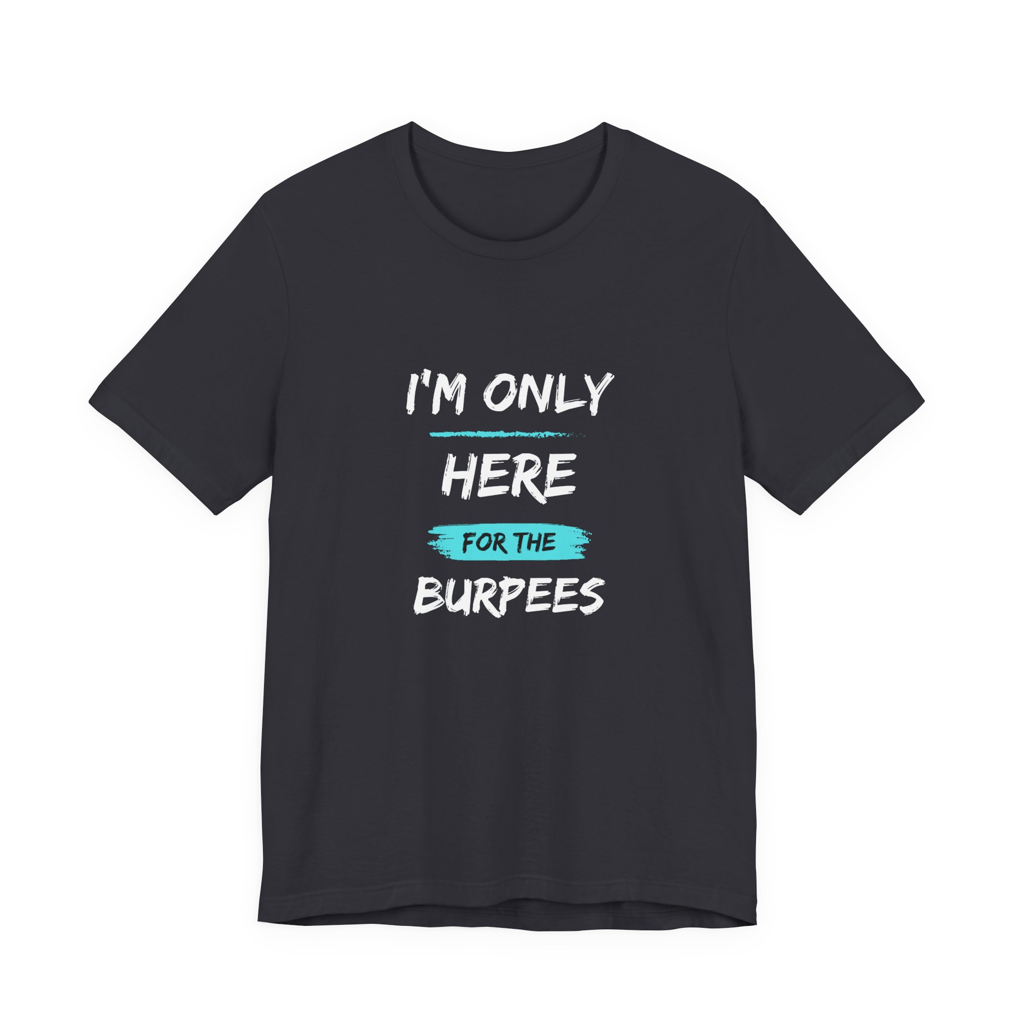 I'm Only Here for the Burpees-Unisex Jersey Short Sleeve Tee - Image 25
