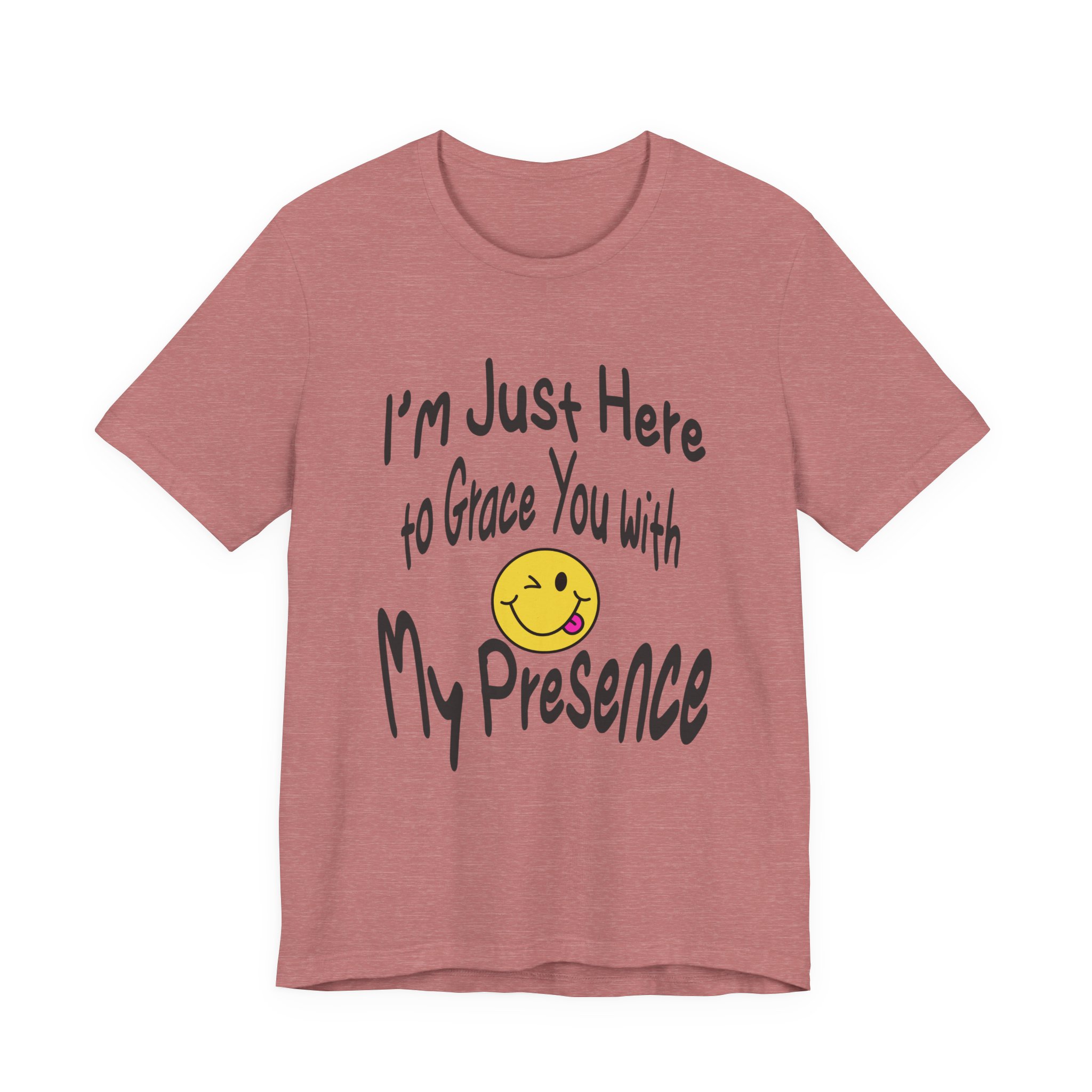 I'm Just Here to Grace You with My Presence-Unisex Jersey Short Sleeve Tee - Image 13