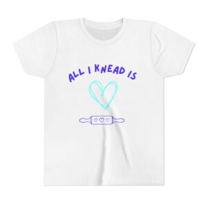 ALL I KNEAD IS LOVE Youth Short Sleeve Tee