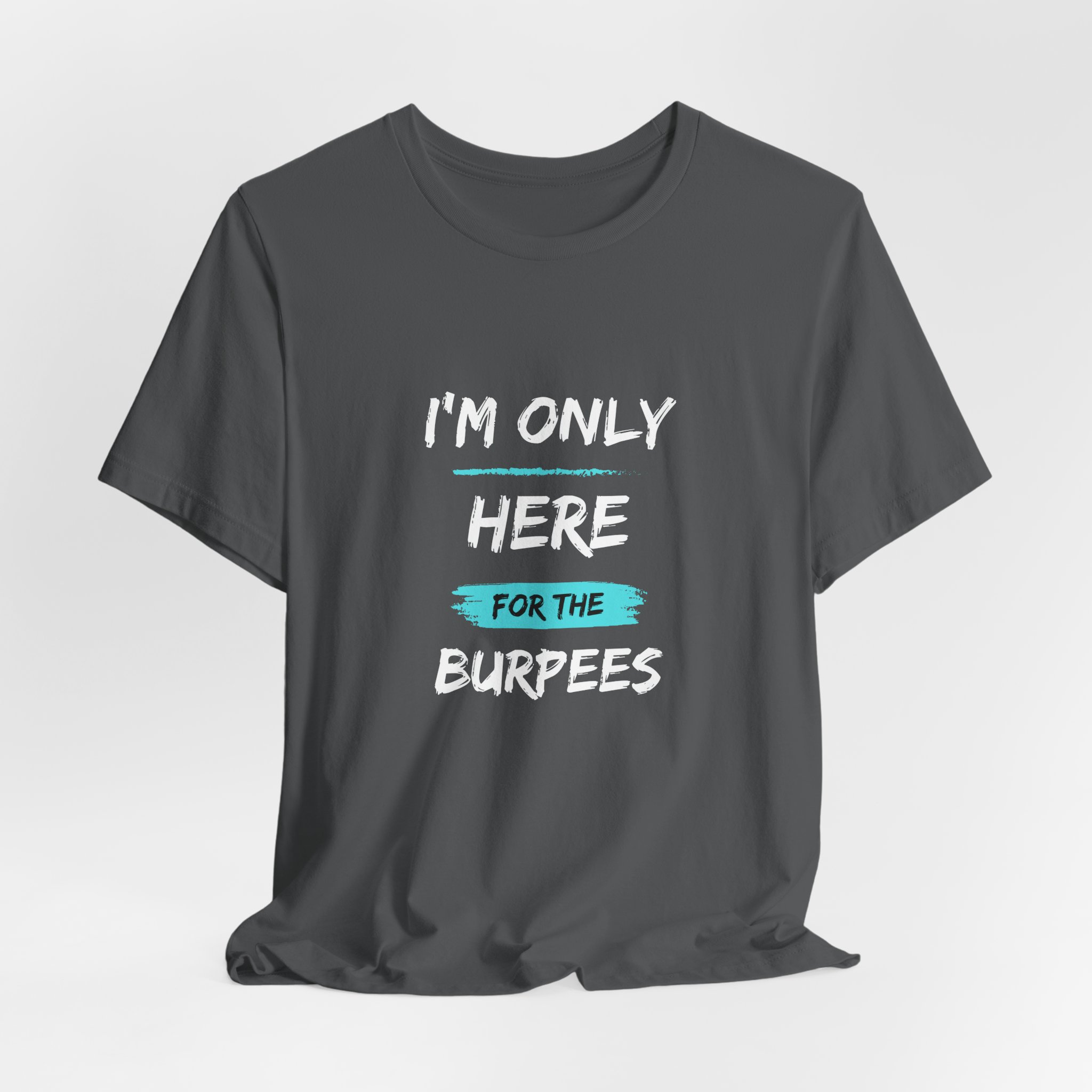 I'm Only Here for the Burpees-Unisex Jersey Short Sleeve Tee - Image 40