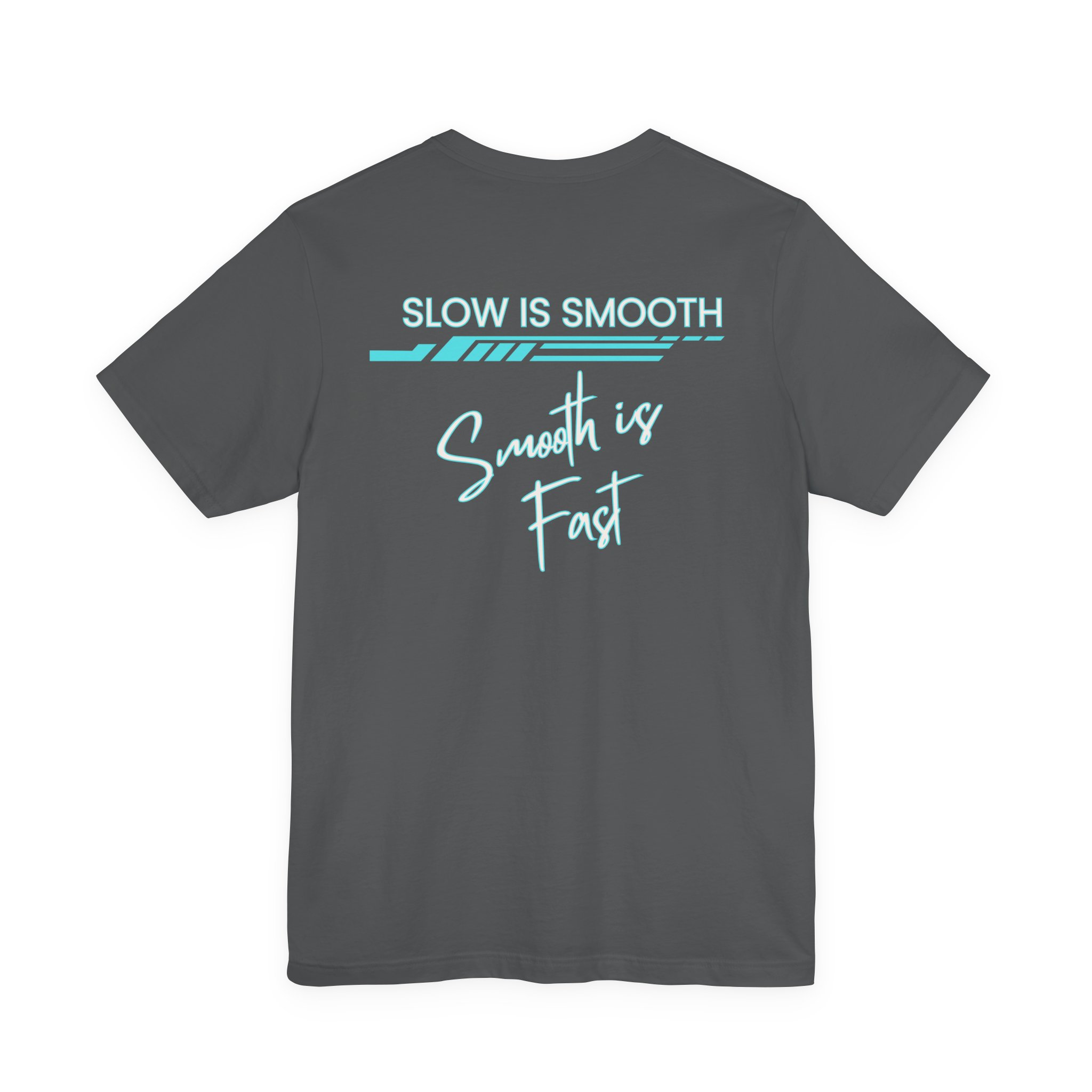 Slow is Smooth...Smooth is Fast-Double Sided Print-Unisex Jersey Short Sleeve Tee - Image 47
