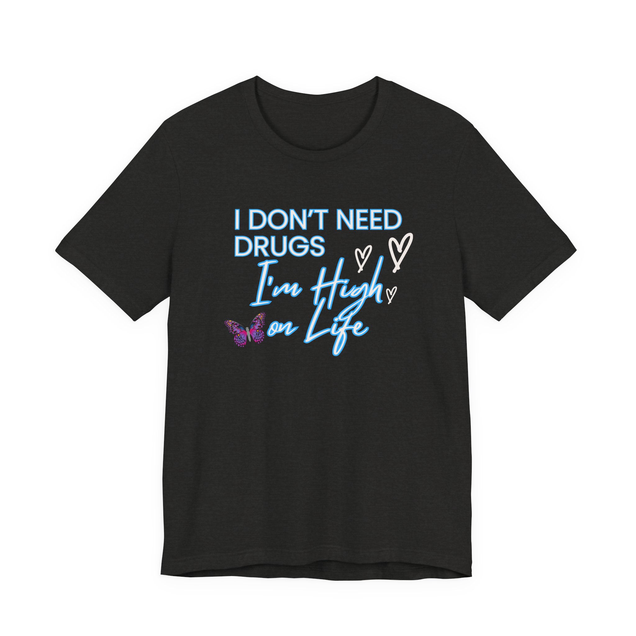 I Don't Need Drugs I'm High on Life-Unisex Jersey Short Sleeve Tee - Image 17