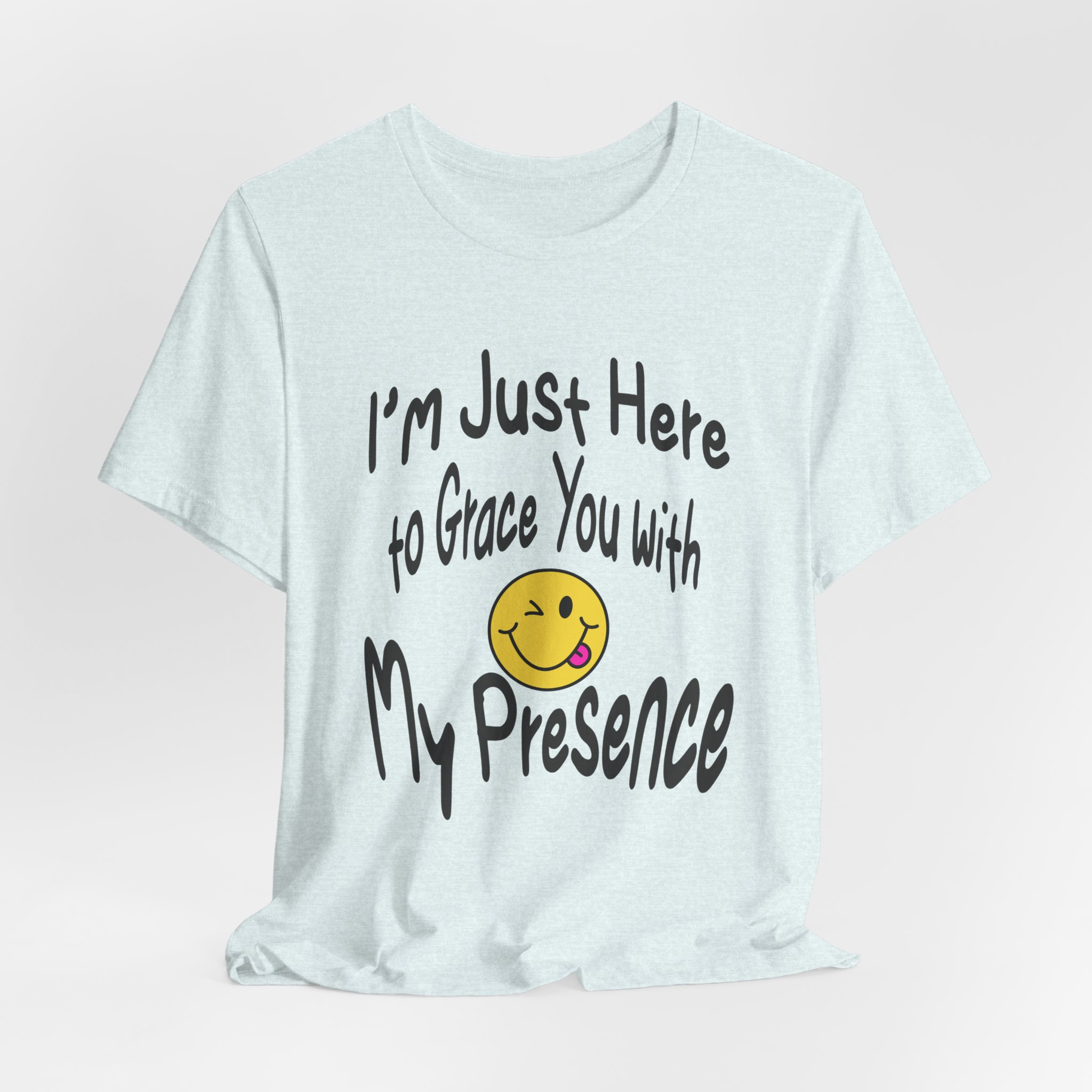 I'm Just Here to Grace You with My Presence-Unisex Jersey Short Sleeve Tee - Image 36