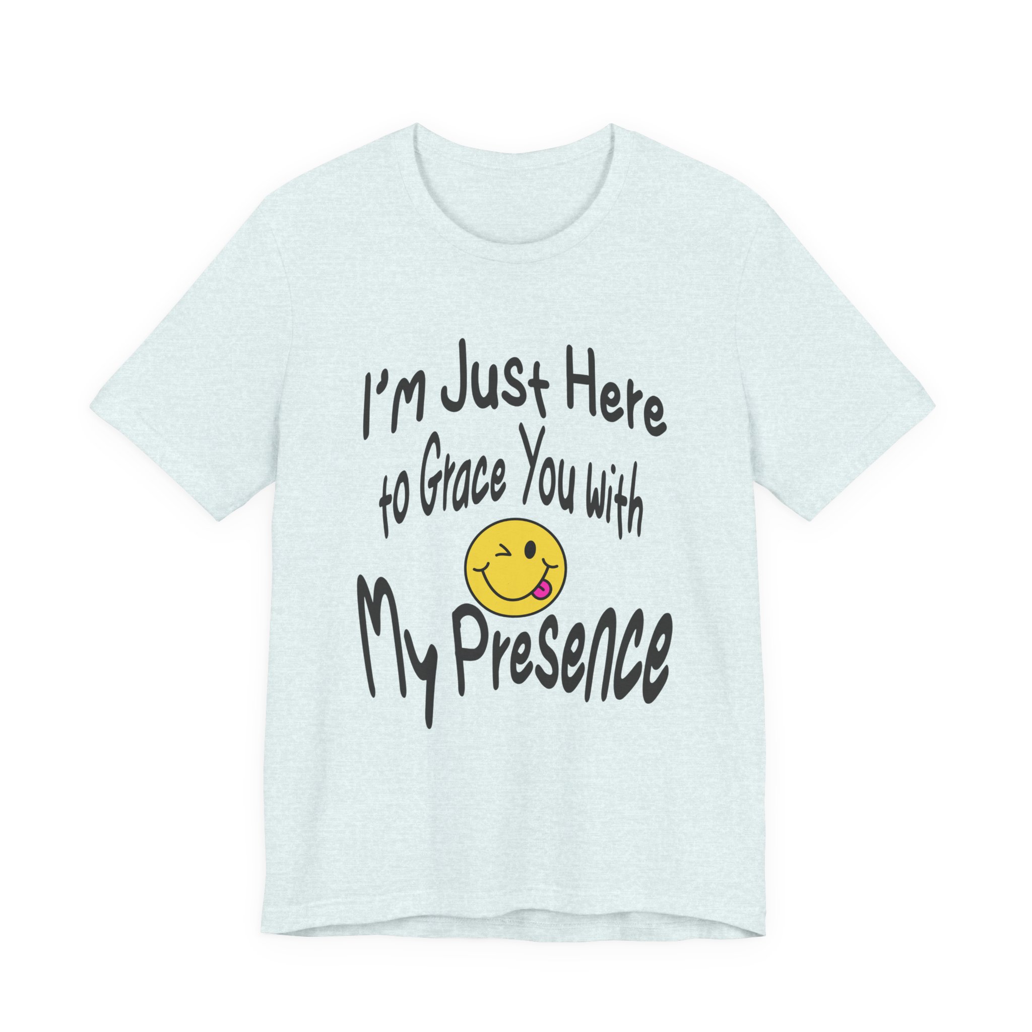 I'm Just Here to Grace You with My Presence-Unisex Jersey Short Sleeve Tee - Image 33