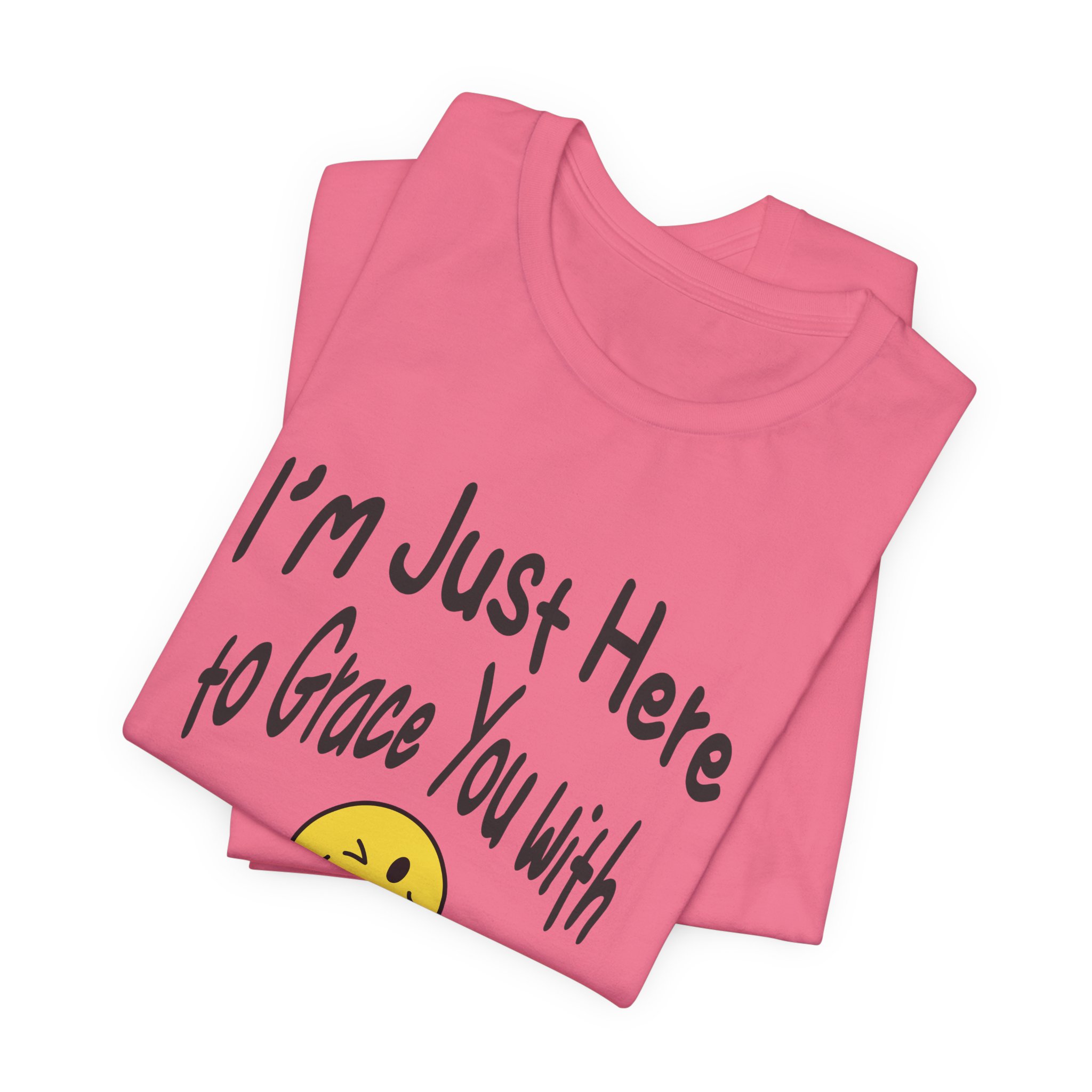 I'm Just Here to Grace You with My Presence-Unisex Jersey Short Sleeve Tee - Image 63