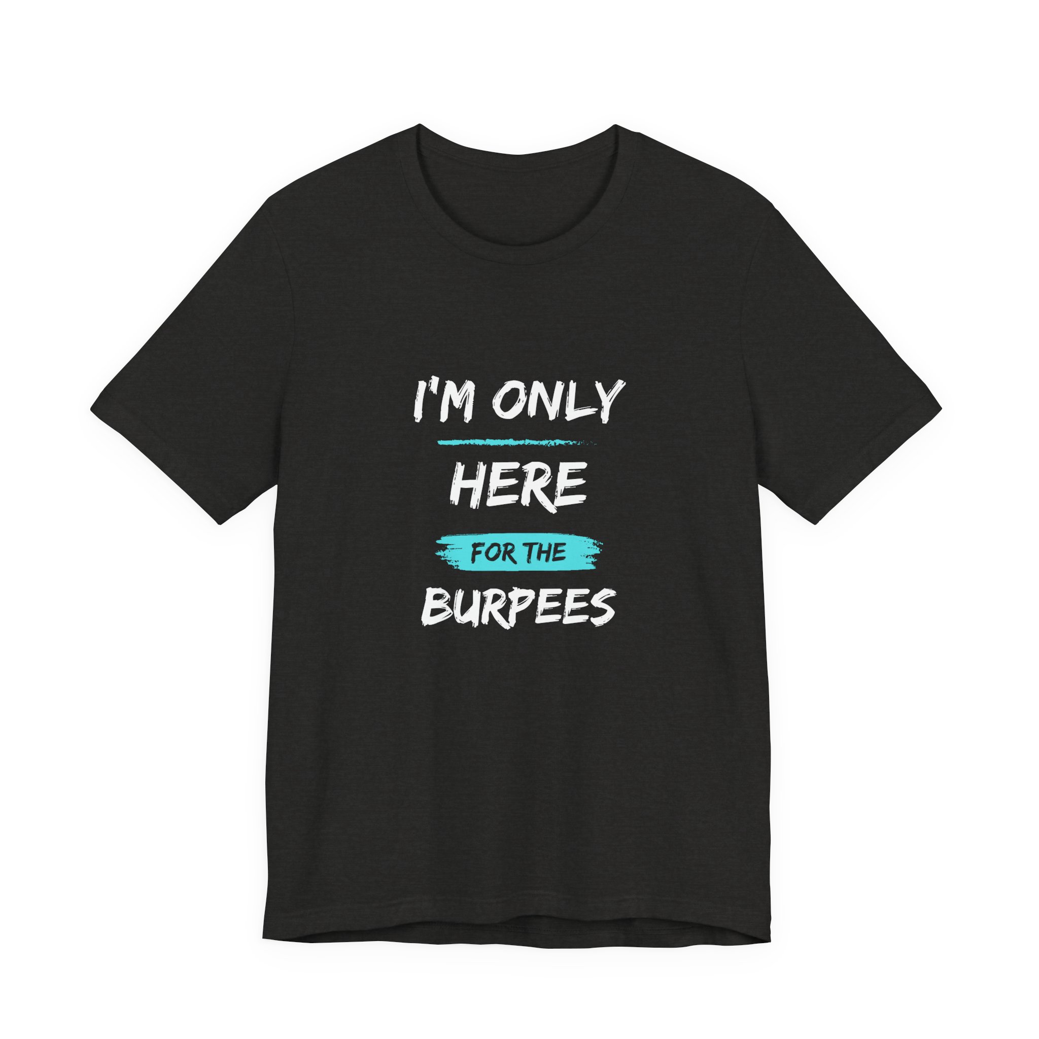 I'm Only Here for the Burpees-Unisex Jersey Short Sleeve Tee - Image 17