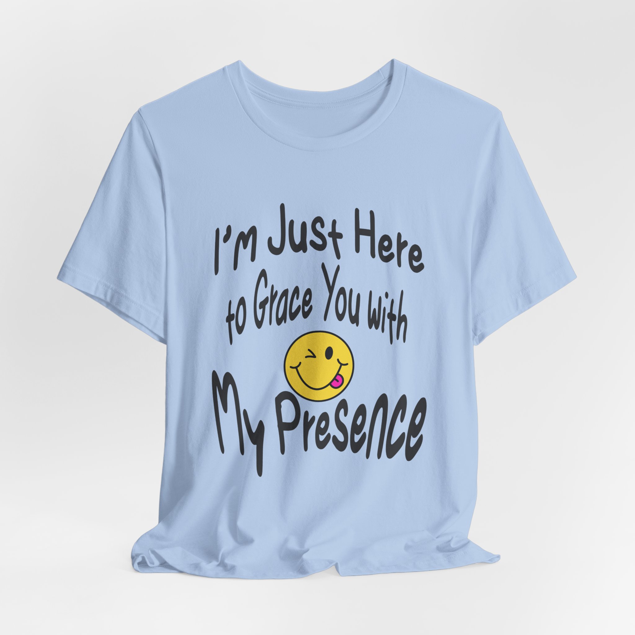I'm Just Here to Grace You with My Presence-Unisex Jersey Short Sleeve Tee - Image 44