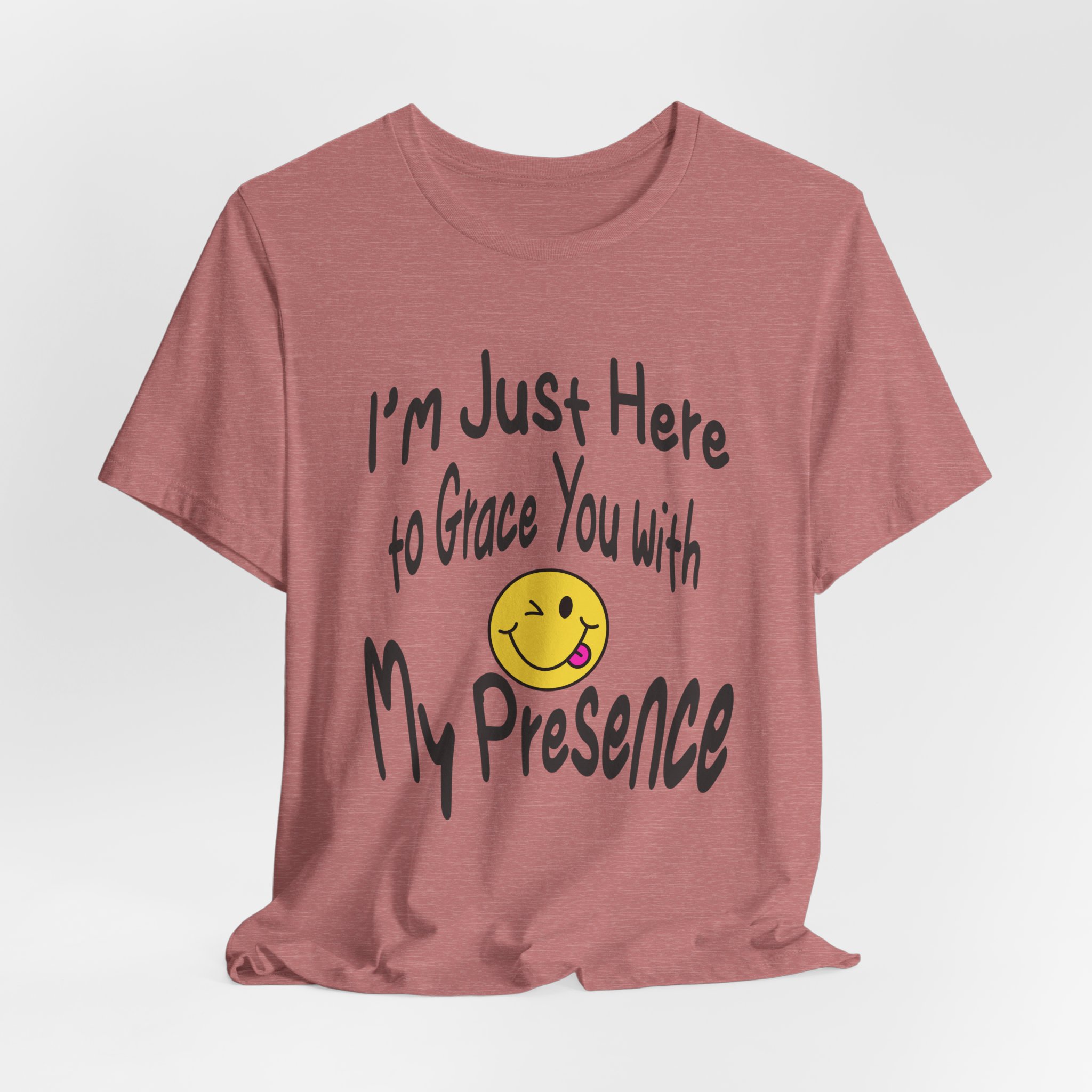 I'm Just Here to Grace You with My Presence-Unisex Jersey Short Sleeve Tee - Image 16