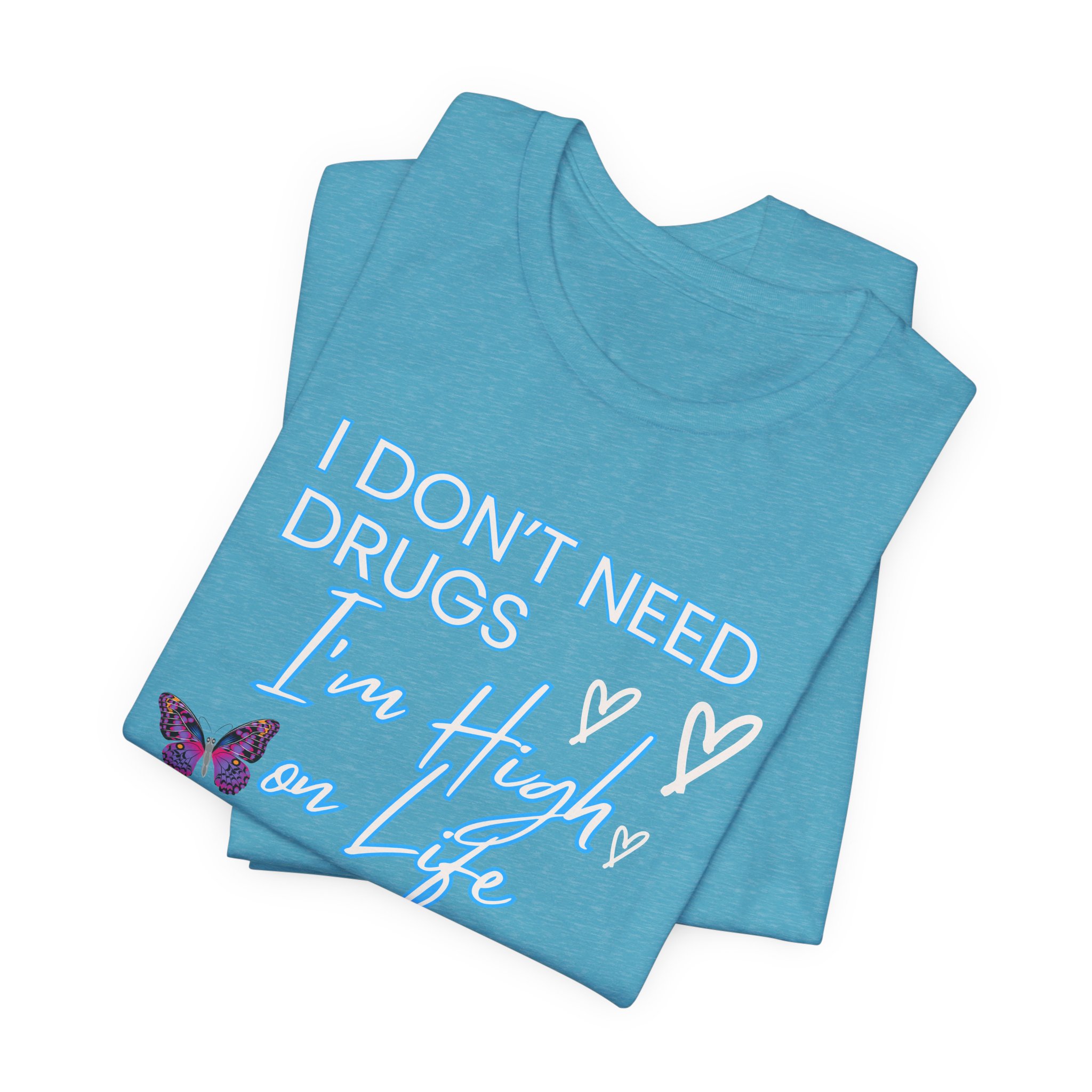I Don't Need Drugs I'm High on Life-Unisex Jersey Short Sleeve Tee - Image 55
