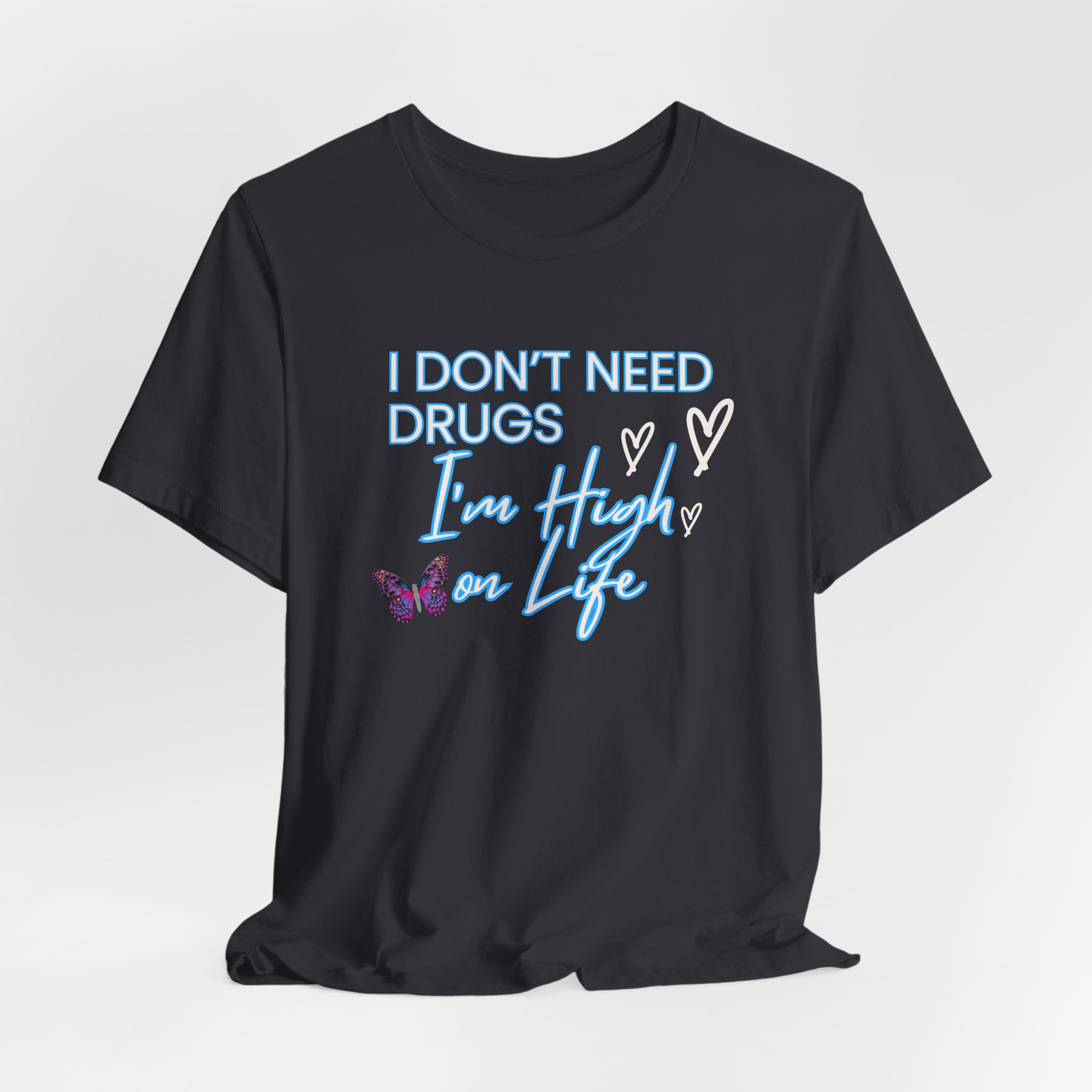 I Don't Need Drugs I'm High on Life-Unisex Jersey Short Sleeve Tee - Image 24