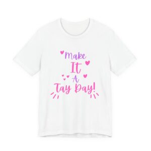 Make It a Tay Day!-Unisex Jersey Tee
